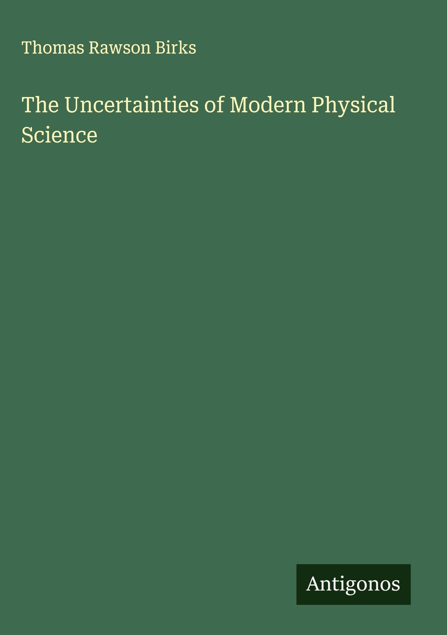 The Uncertainties of Modern Physical Science Classics