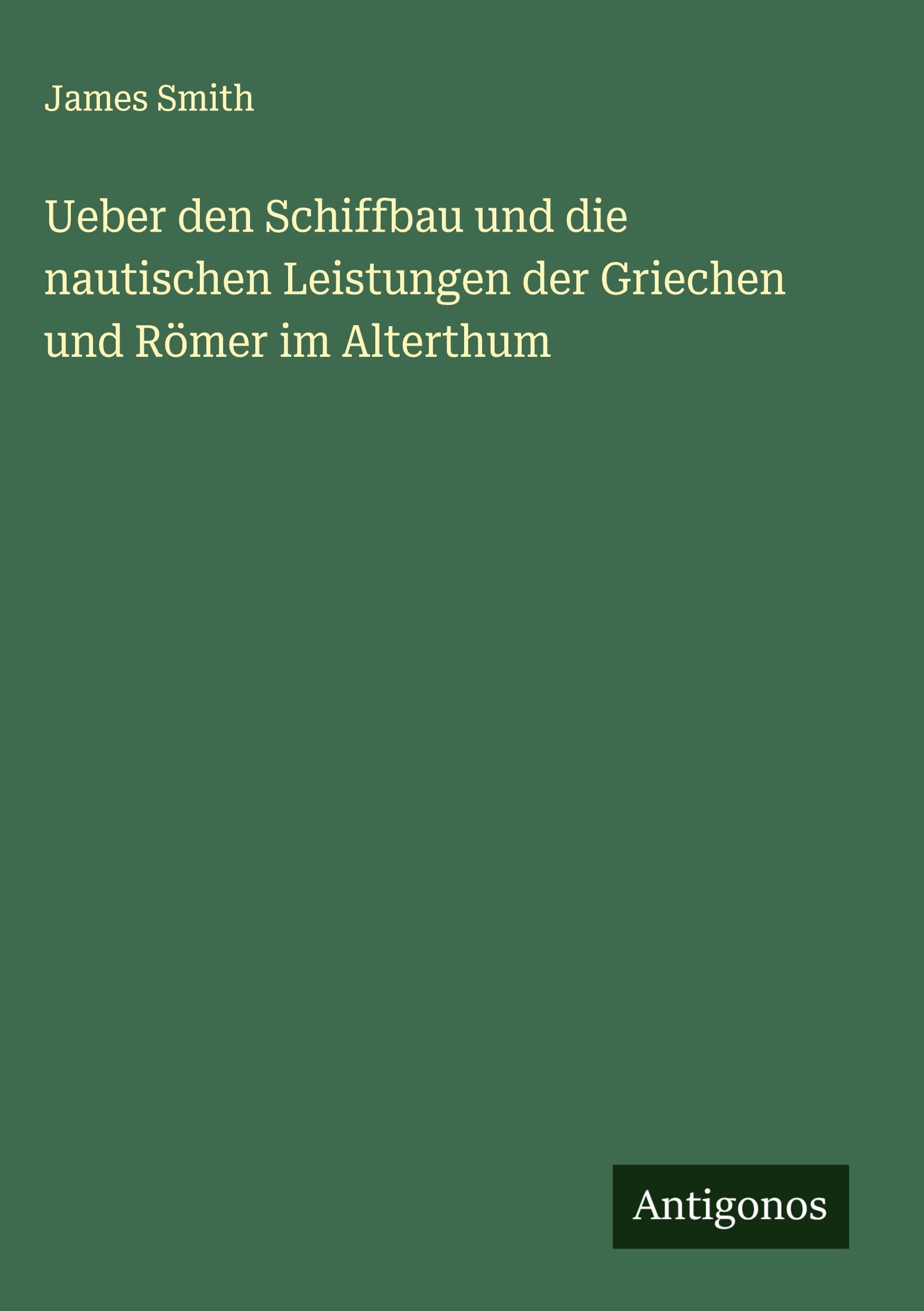 Ueber den Schiffbau und die nautischen Leistungen der Griechen und Römer im Alterthum Classics