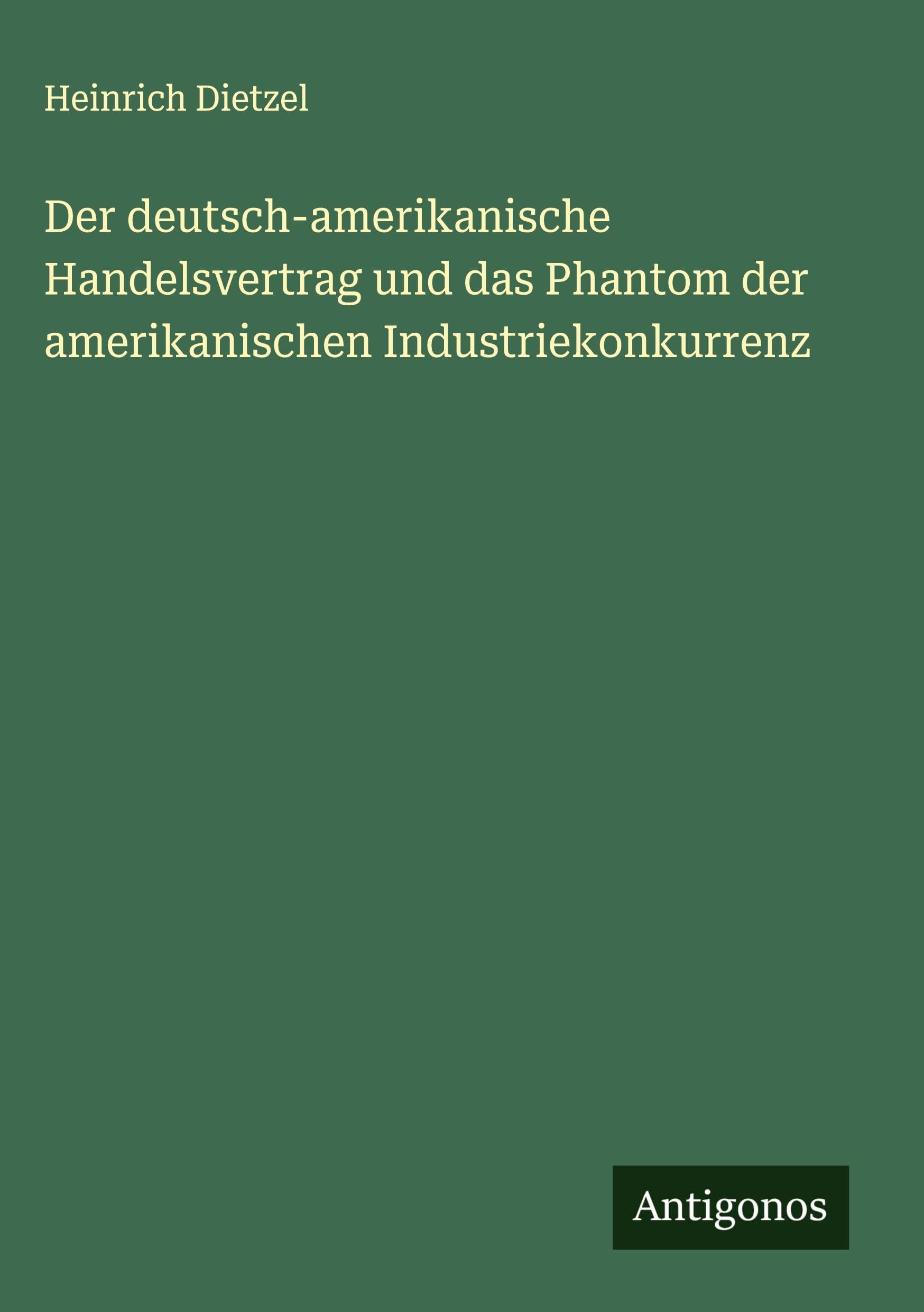 Der deutsch-amerikanische Handelsvertrag und das Phantom der amerikanischen Industriekonkurrenz Classics