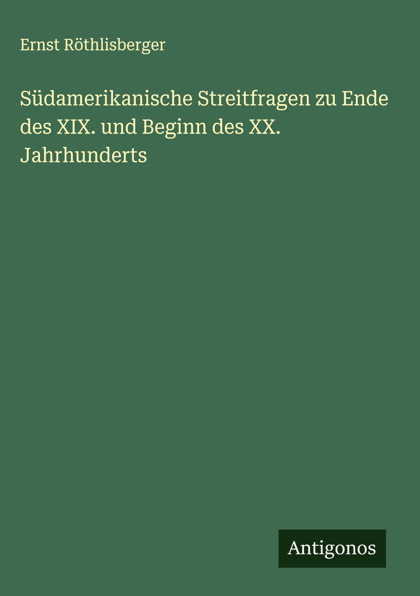 Südamerikanische Streitfragen zu Ende des XIX. und Beginn des XX. Jahrhunderts Classics