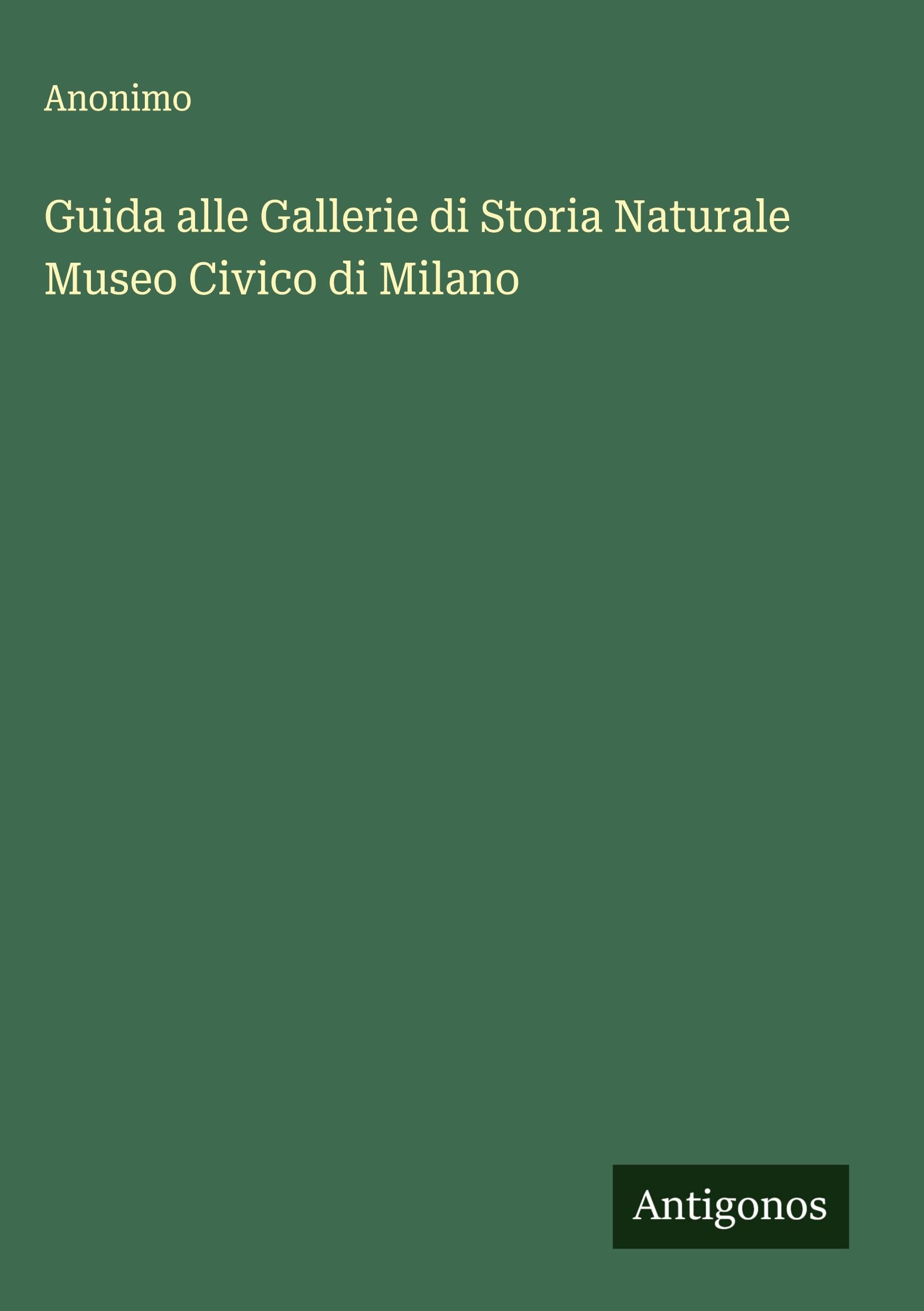 Guida alle Gallerie di Storia Naturale Museo Civico di Milano Classics