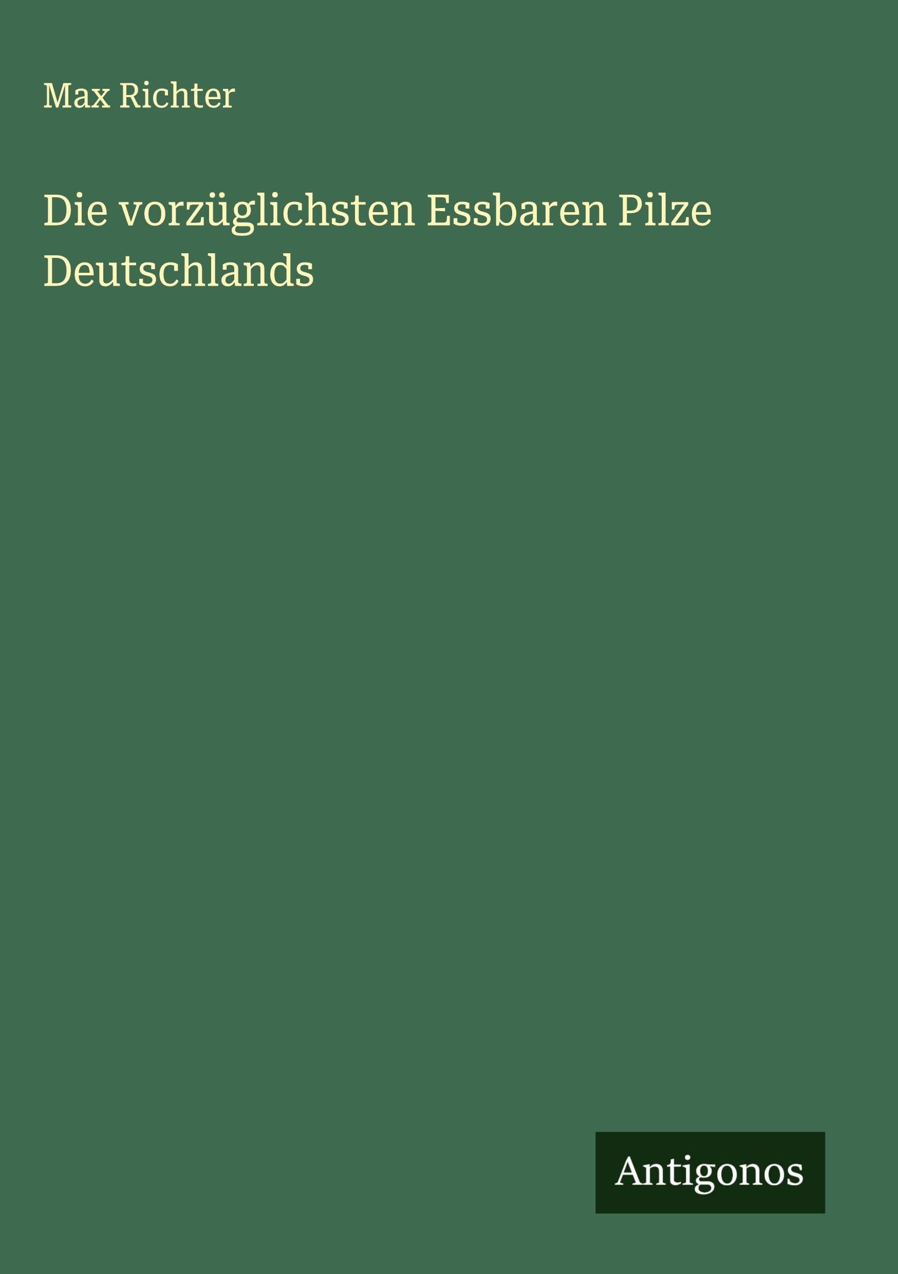 Die vorzüglichsten Essbaren Pilze Deutschlands Classics