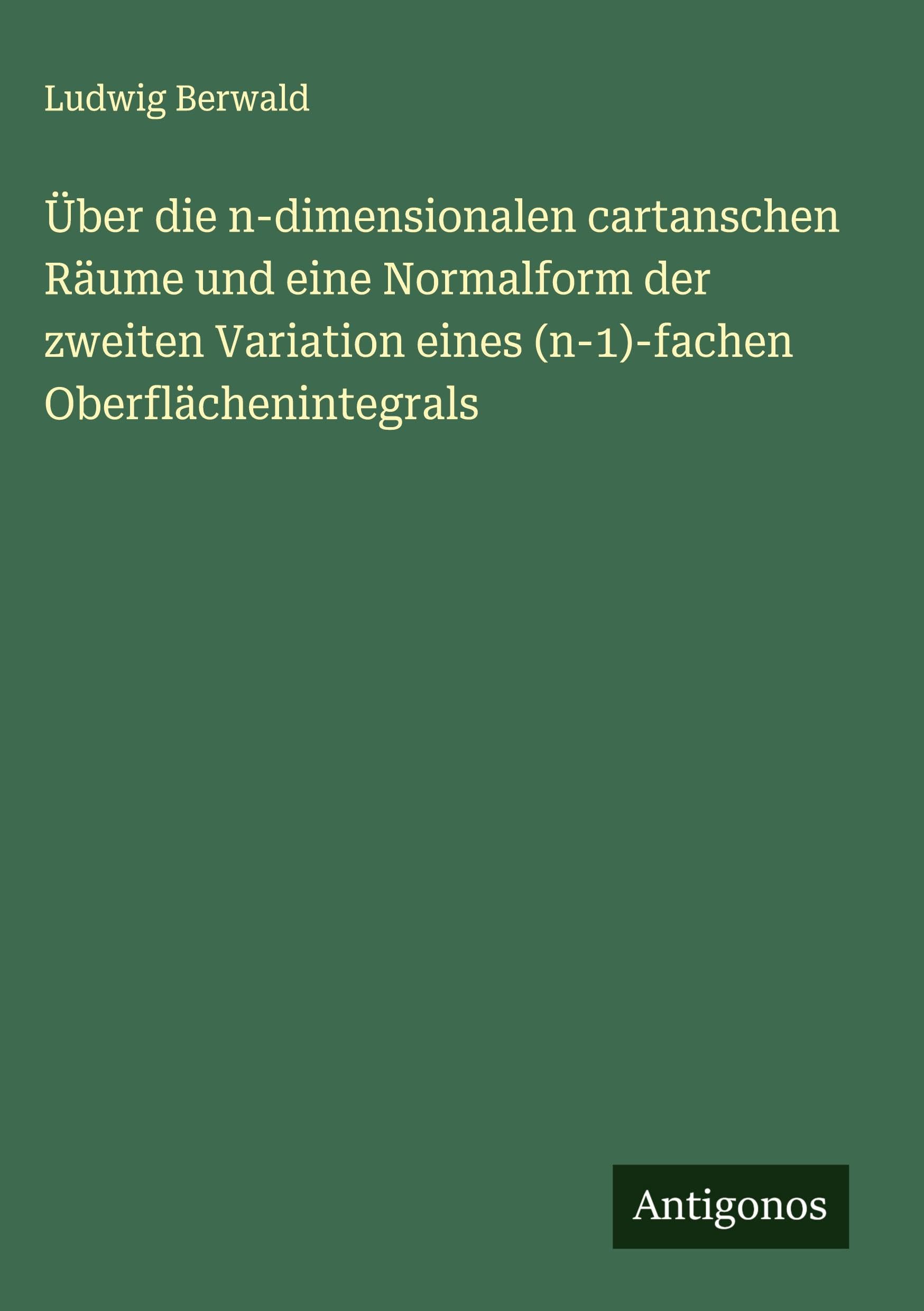 Über die n-dimensionalen cartanschen Räume und eine Normalform der zweiten Variation eines (n-1)-fachen Oberflächenintegrals Classics