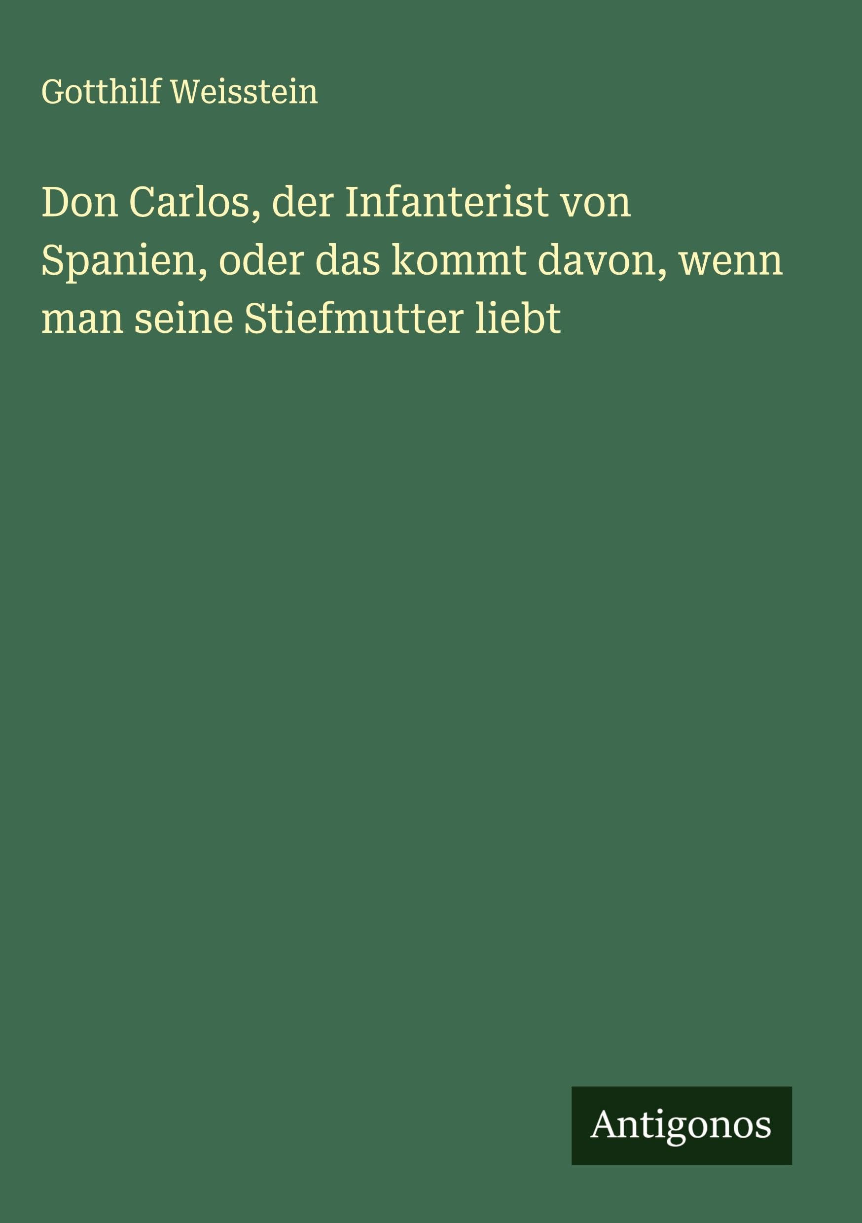 Don Carlos, der Infanterist von Spanien, oder das kommt davon, wenn man seine Stiefmutter liebt Classics