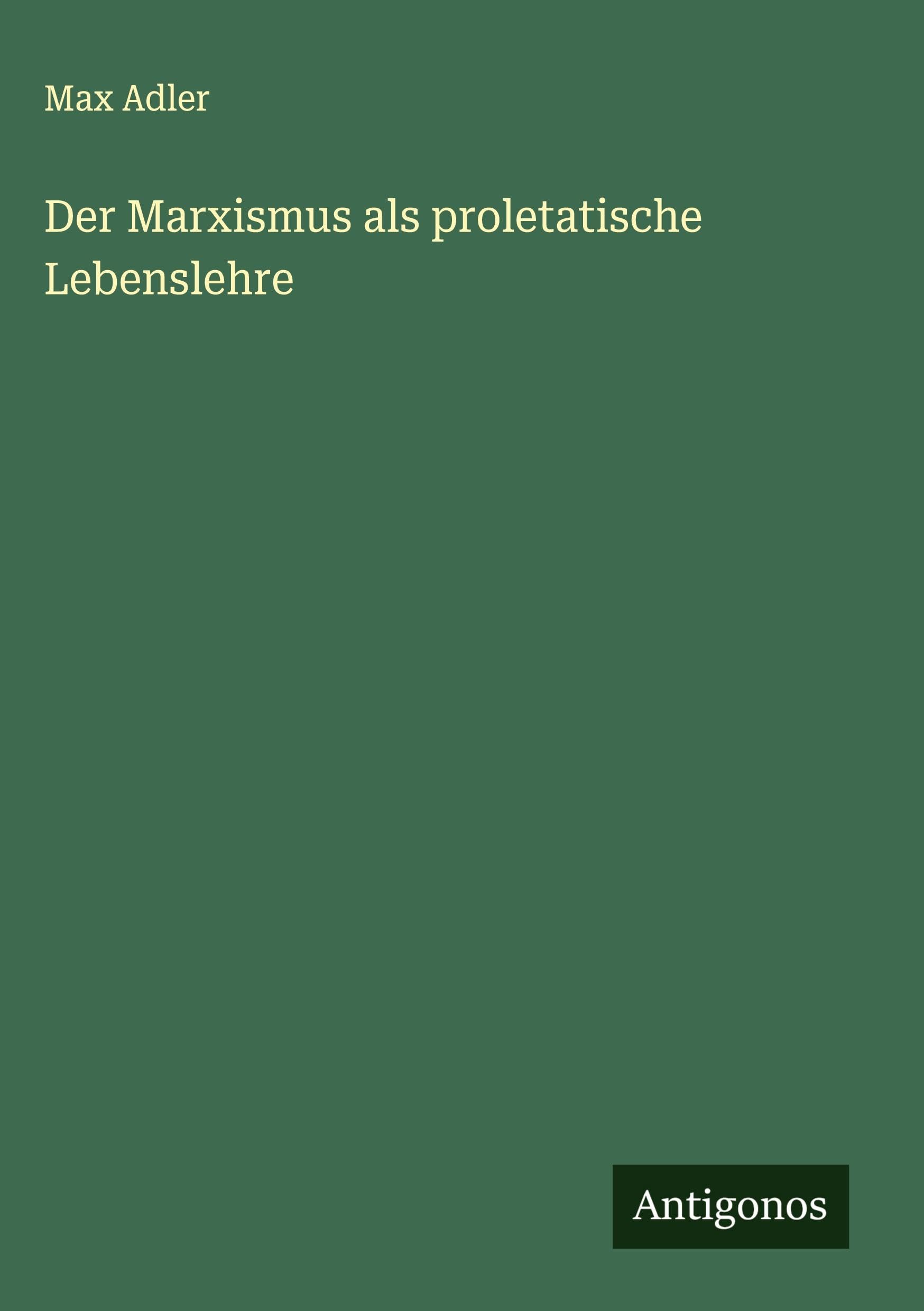 Der Marxismus als proletatische Lebenslehre Classics