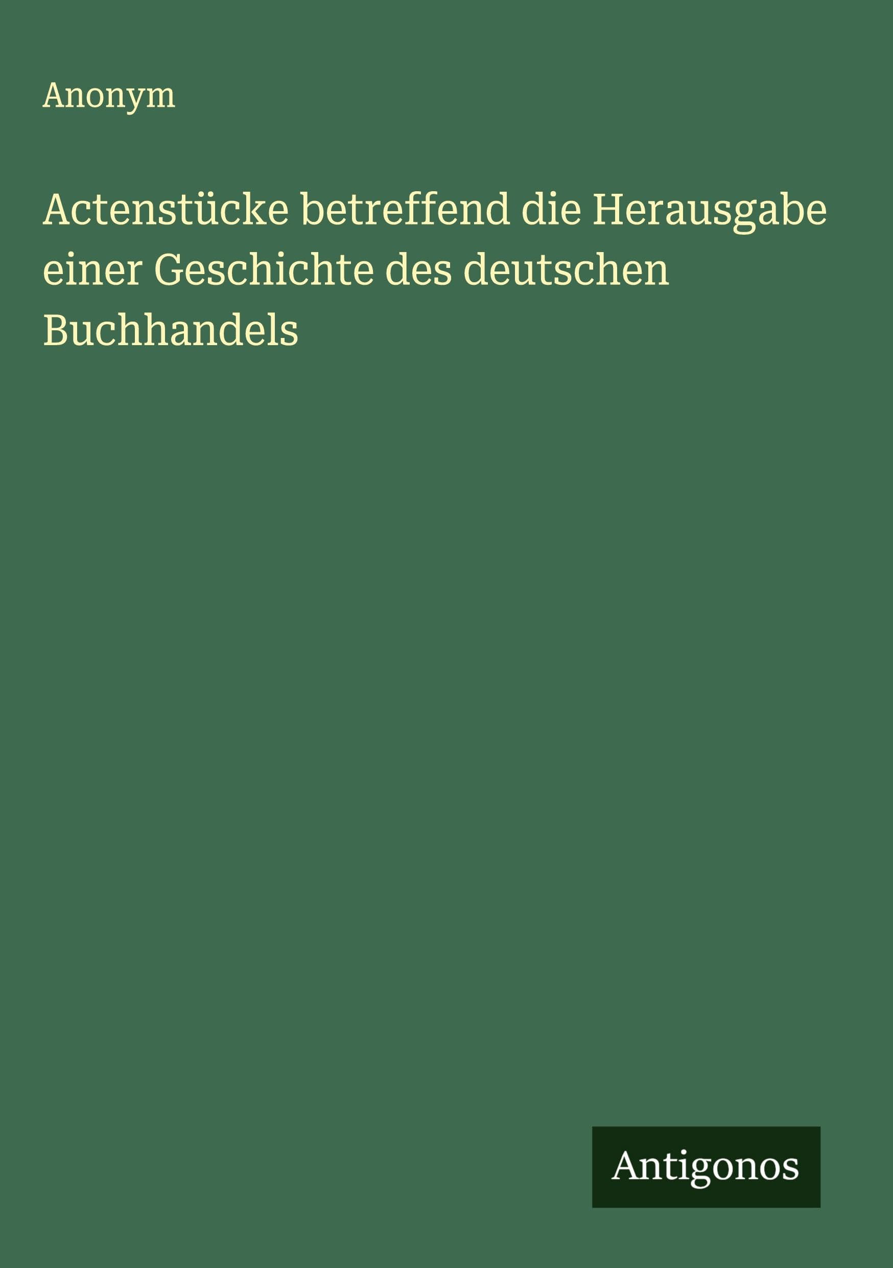 Actenstücke betreffend die Herausgabe einer Geschichte des deutschen Buchhandels Classics