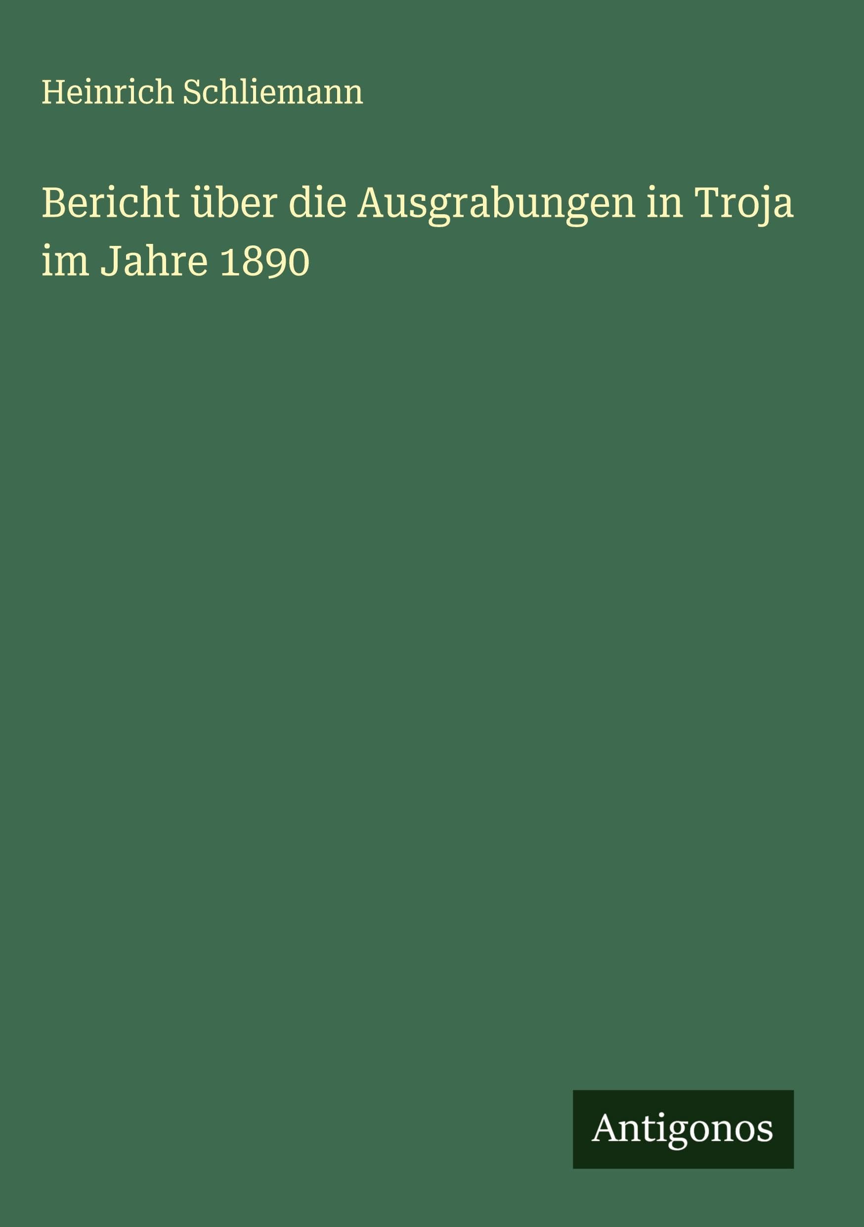 Bericht über die Ausgrabungen in Troja im Jahre 1890 Classics