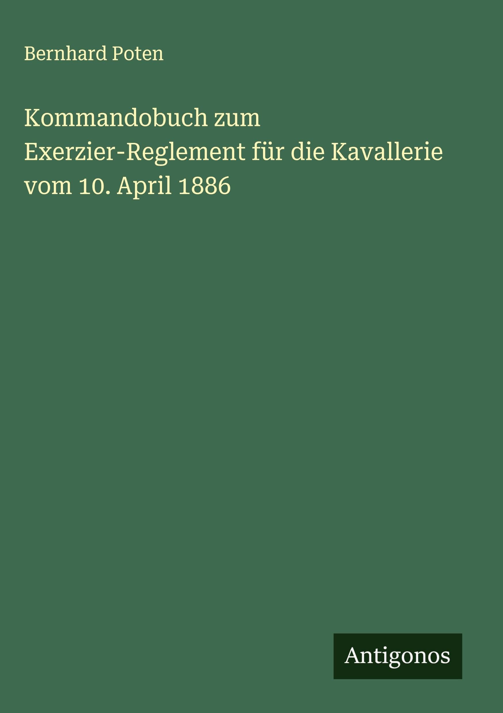 Kommandobuch zum Exerzier-Reglement für die Kavallerie vom 10. April 1886 Classics