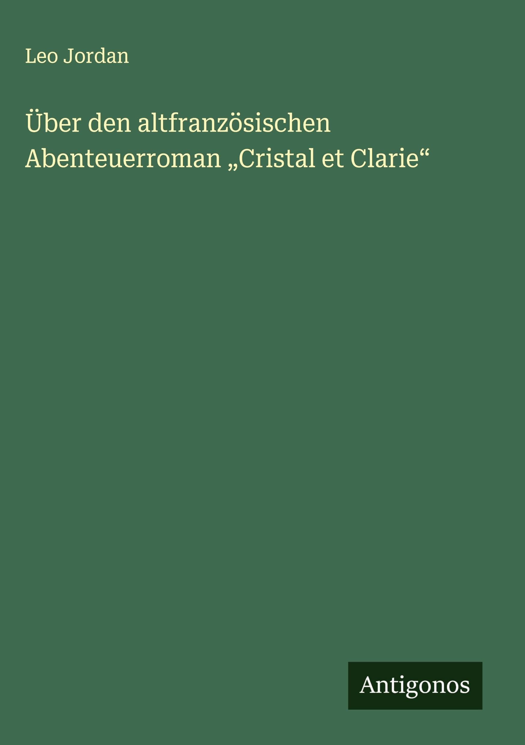 Über den altfranzösischen Abenteuerroman "Cristal et Clarie" Classics