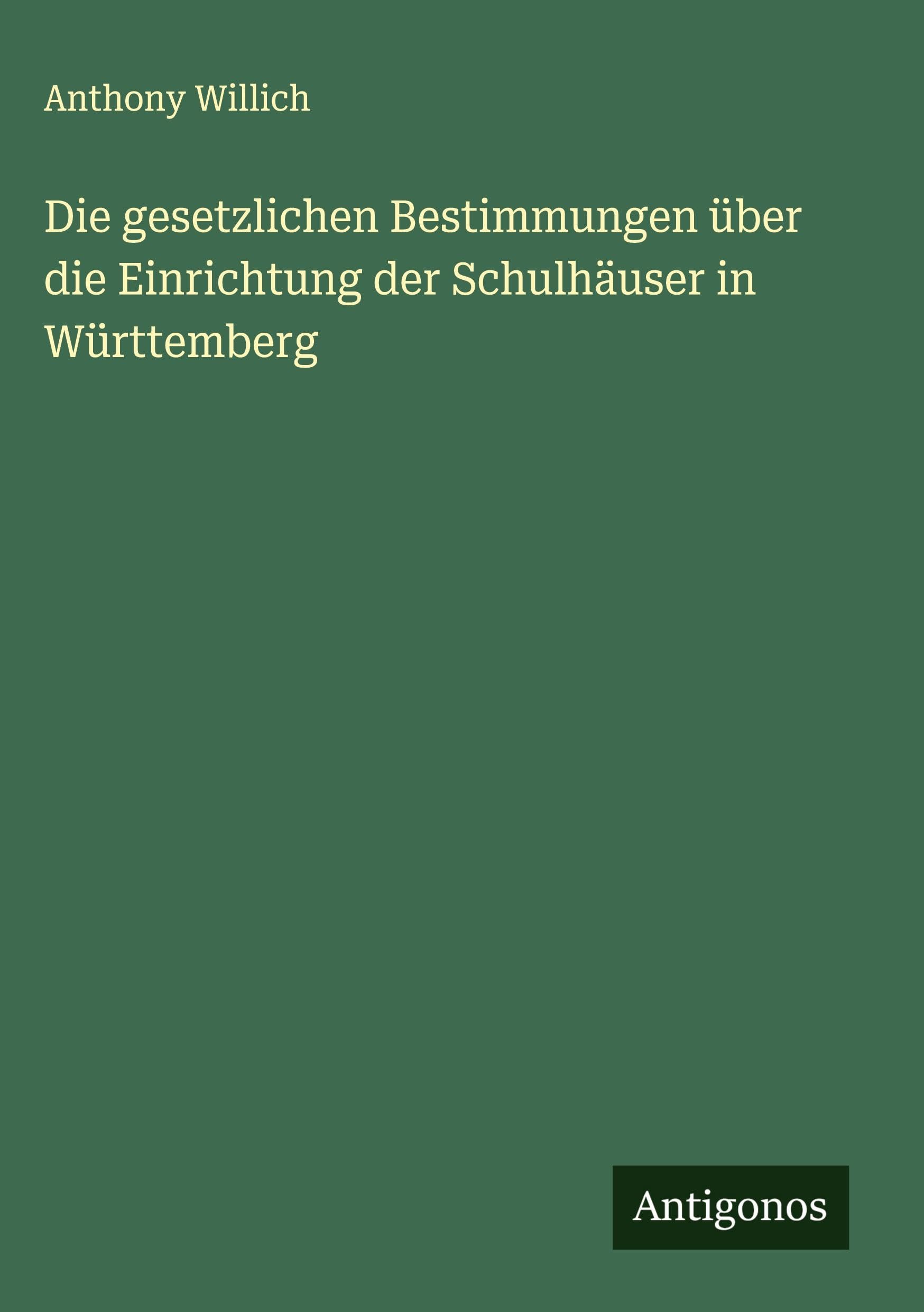 Die gesetzlichen Bestimmungen über die Einrichtung der Schulhäuser in Württemberg Classics