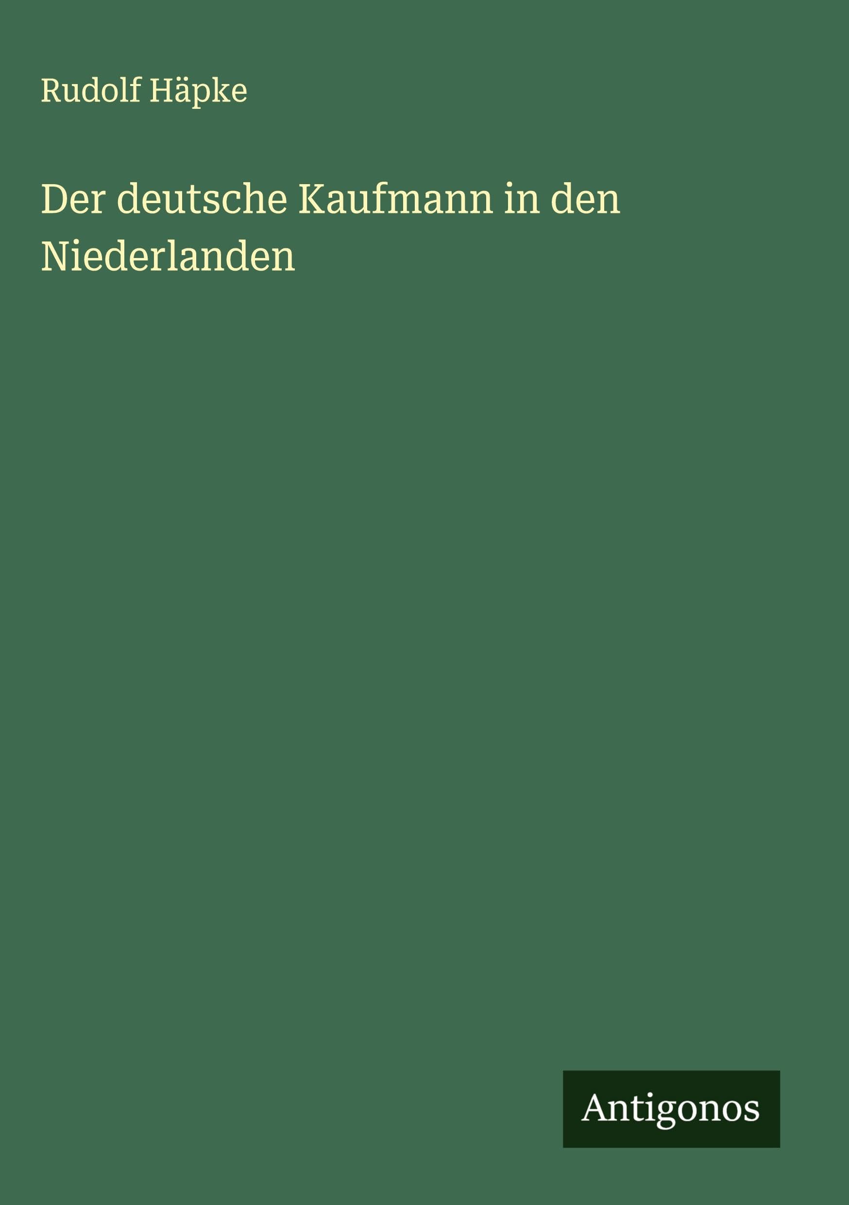 Der deutsche Kaufmann in den Niederlanden Classics