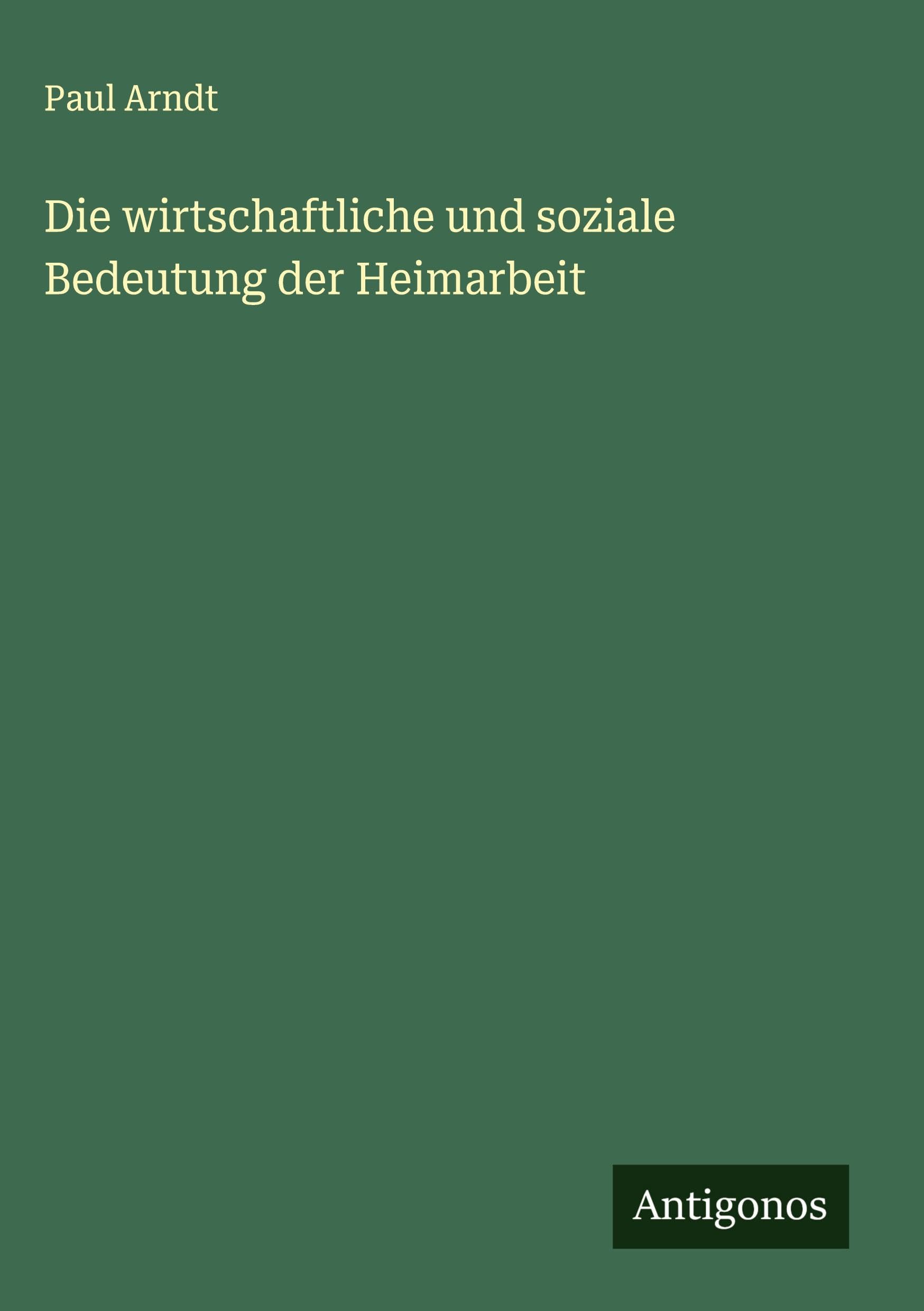 Die wirtschaftliche und soziale Bedeutung der Heimarbeit Classics