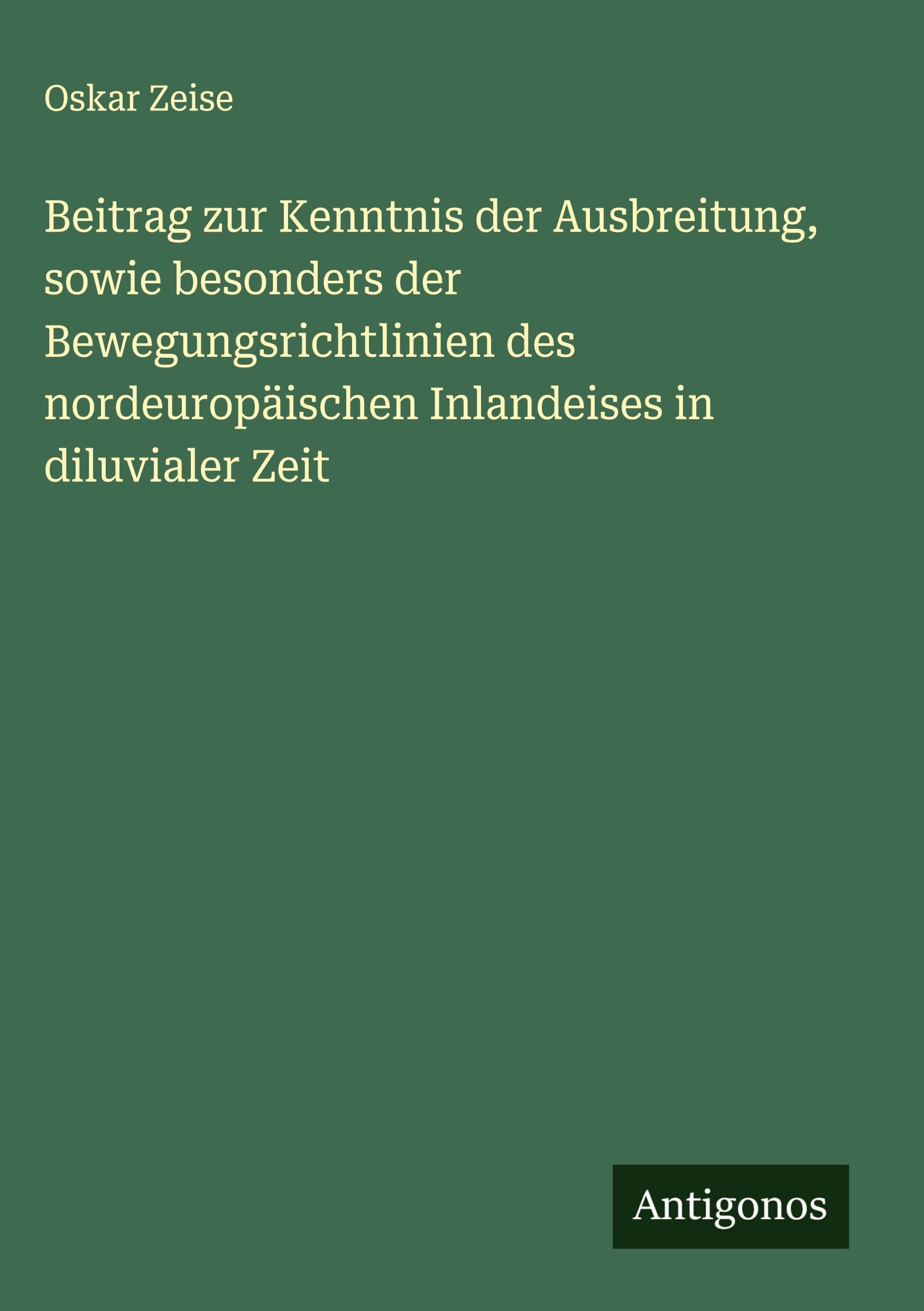Beitrag zur Kenntnis der Ausbreitung, sowie besonders der Bewegungsrichtlinien des nordeuropäischen Inlandeises in diluvialer Zeit Classics