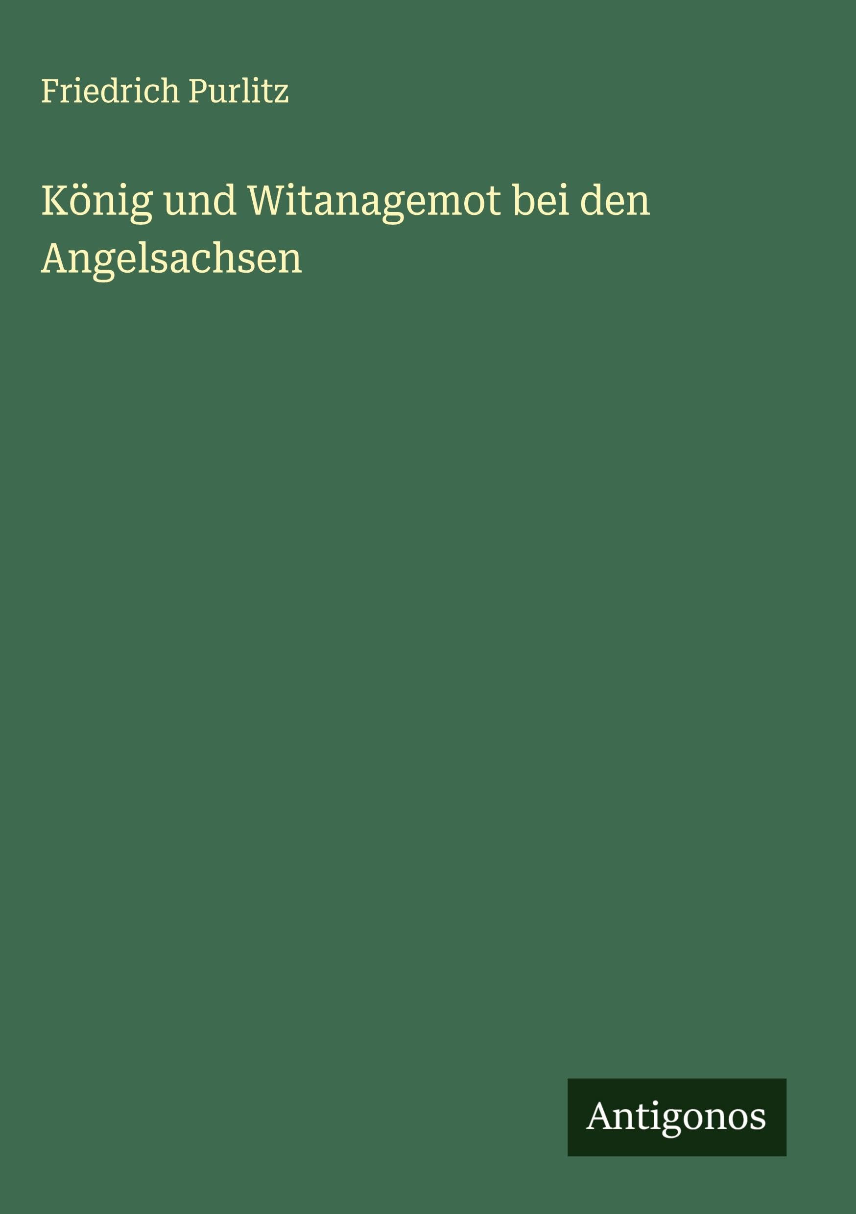 König und Witanagemot bei den Angelsachsen Classics