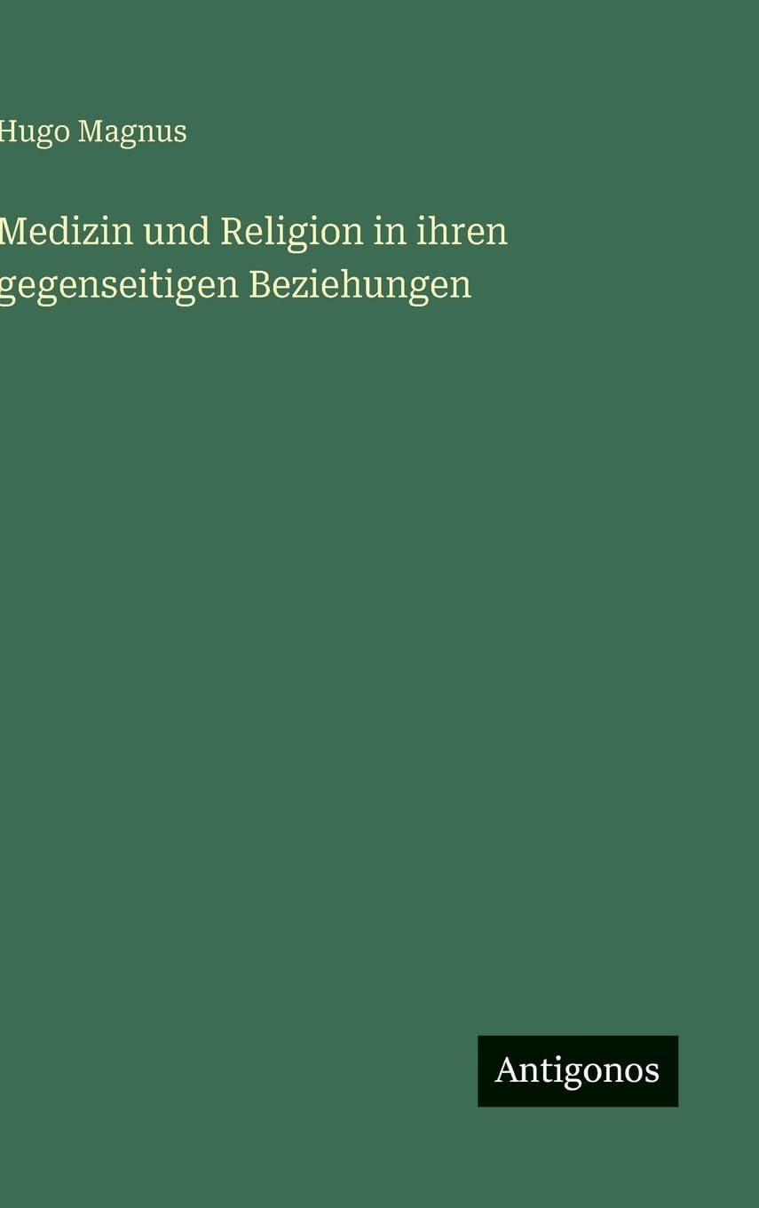 Medizin und Religion in ihren gegenseitigen Beziehungen Classics
