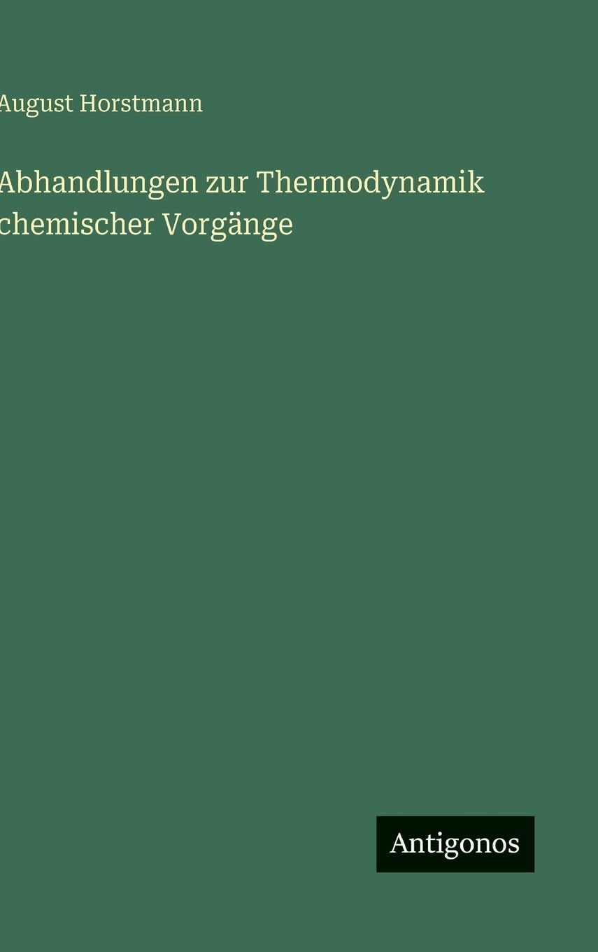 Abhandlungen zur Thermodynamik chemischer Vorgänge Classics