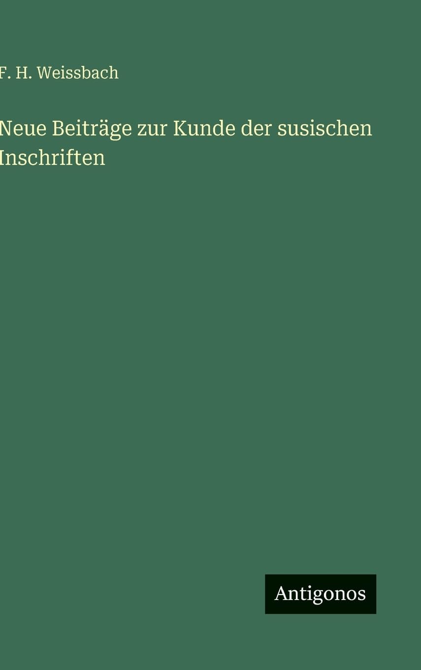 Neue Beiträge zur Kunde der susischen Inschriften Classics