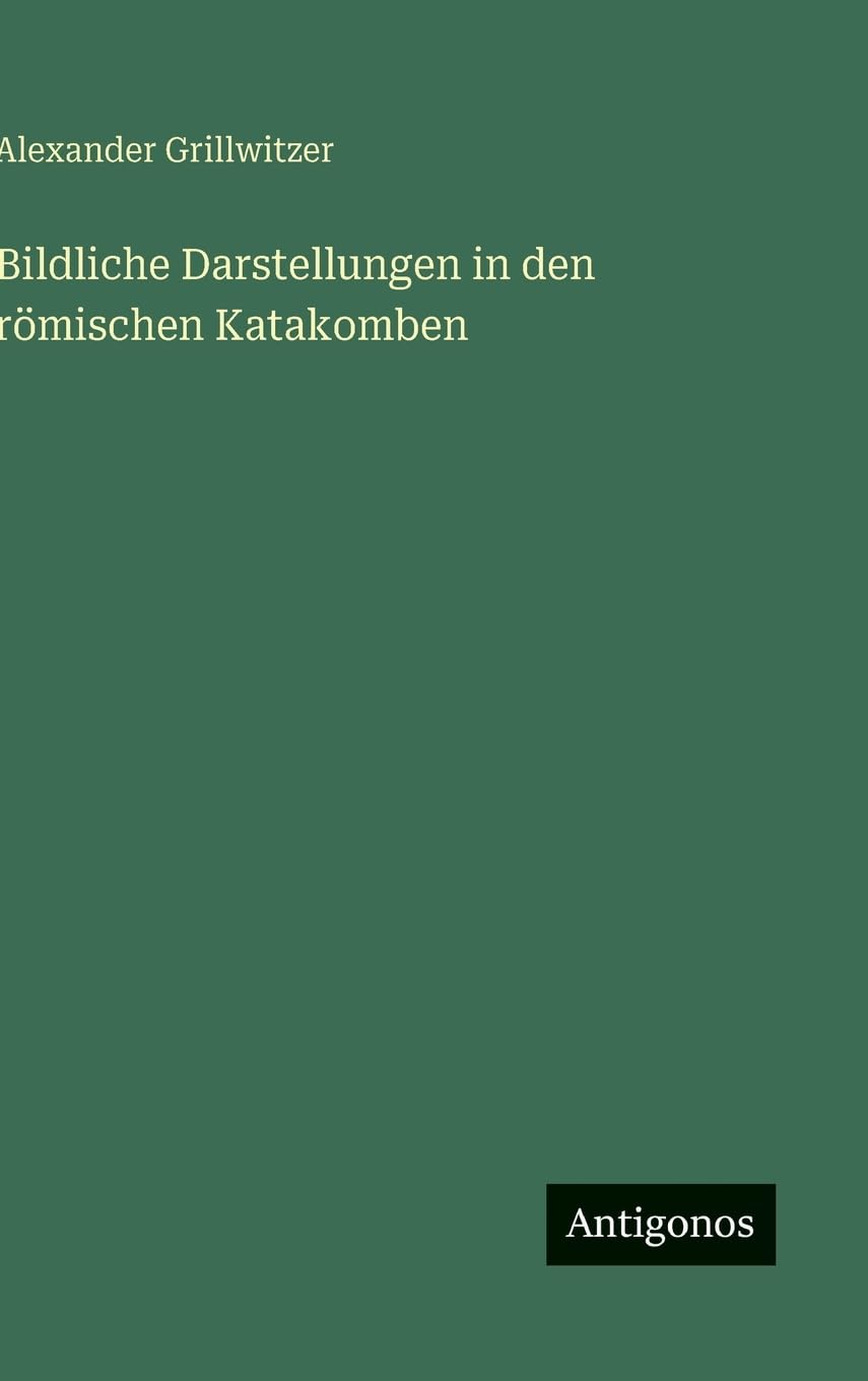 Bildliche Darstellungen in den römischen Katakomben Classics