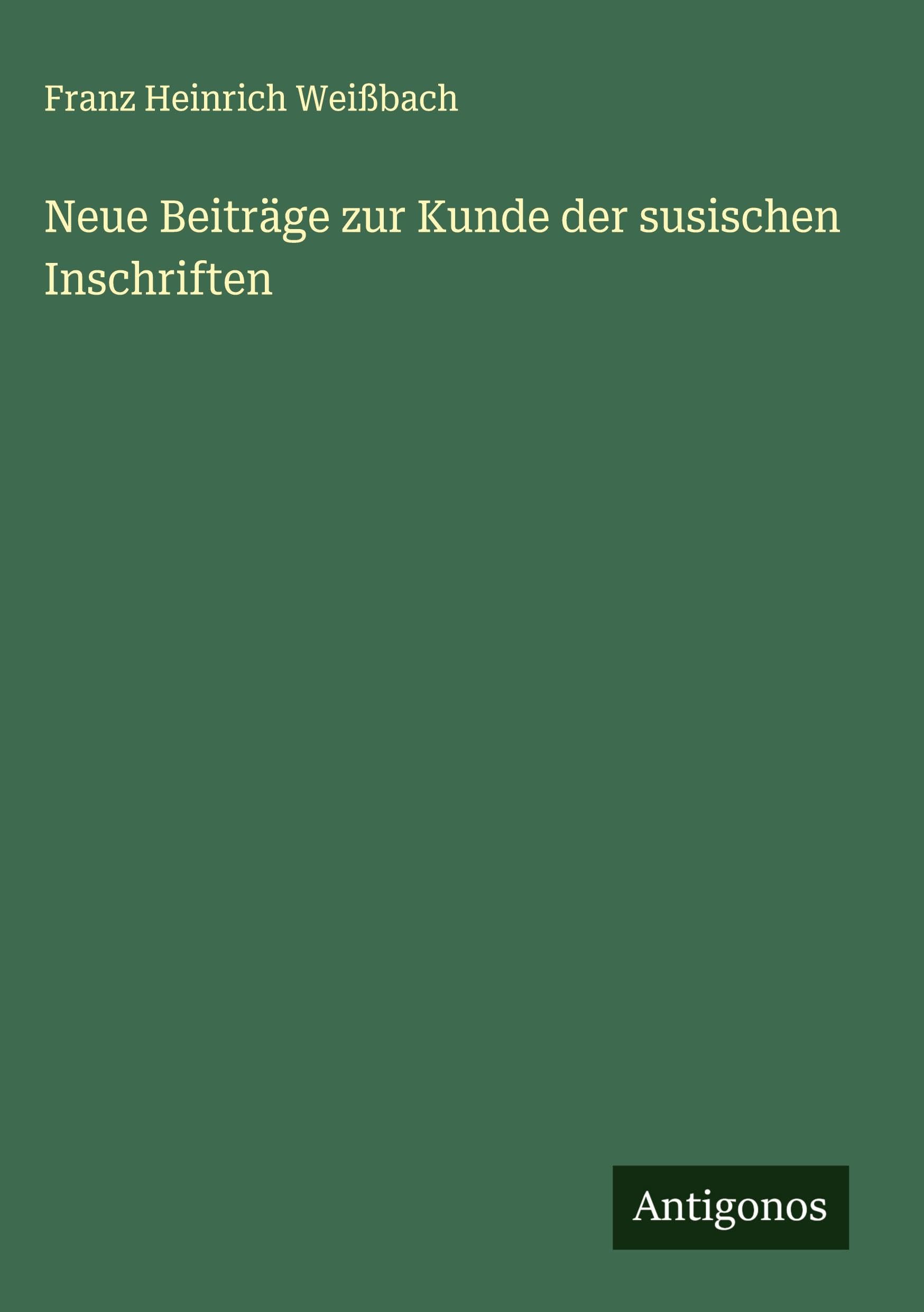 Neue Beiträge zur Kunde der susischen Inschriften Classics