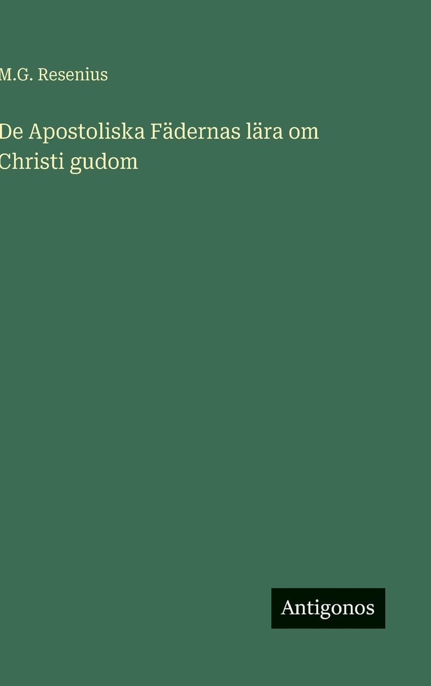 De Apostoliska Fädernas lära om Christi gudom Classics