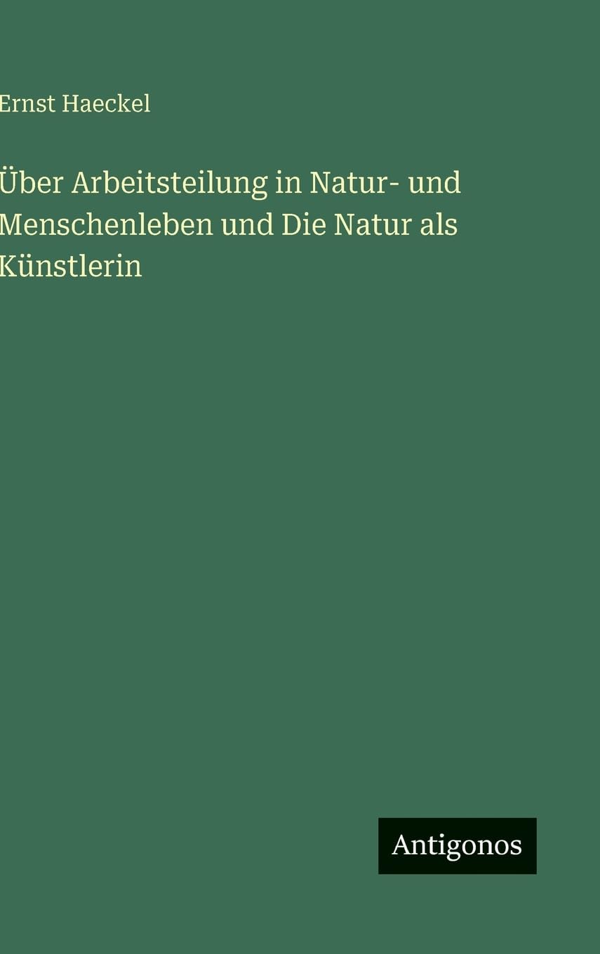 Über Arbeitsteilung in Natur- und Menschenleben und Die Natur als Künstlerin Classics