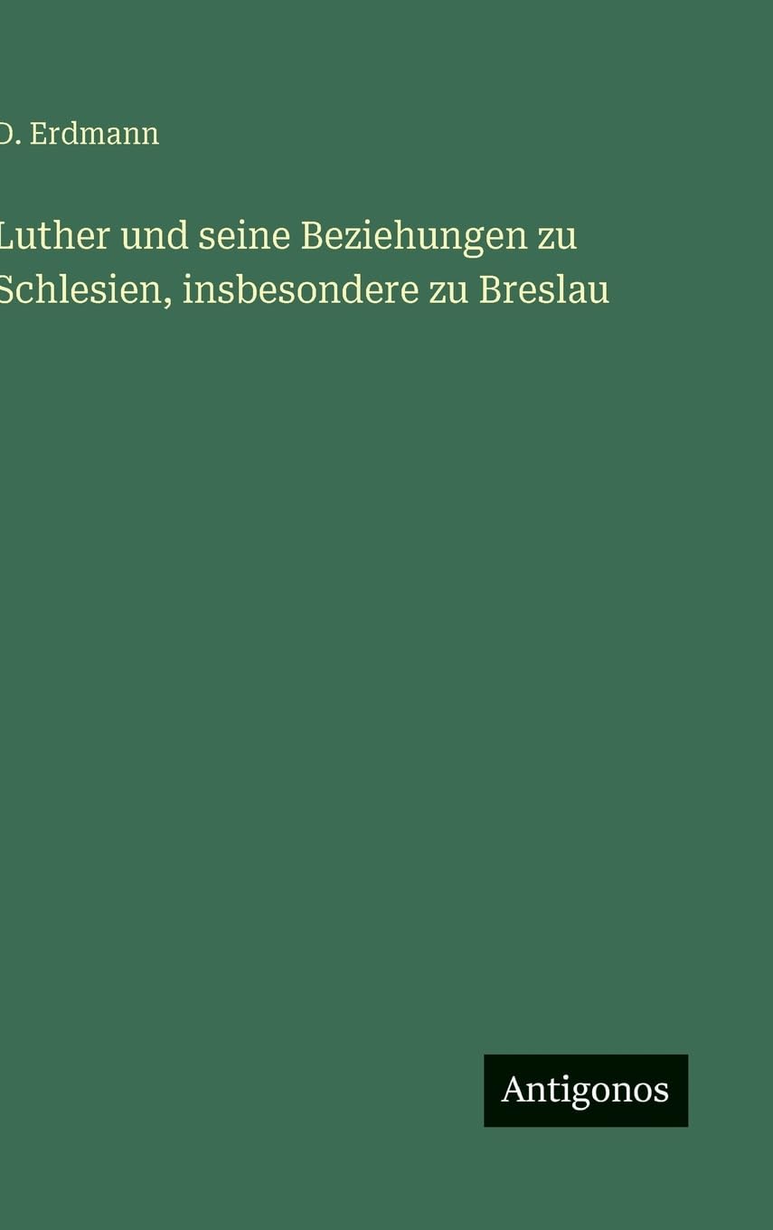 Luther und seine Beziehungen zu Schlesien, insbesondere zu Breslau Classics