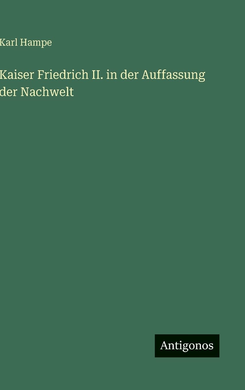 Kaiser Friedrich II. in der Auffassung der Nachwelt Classics
