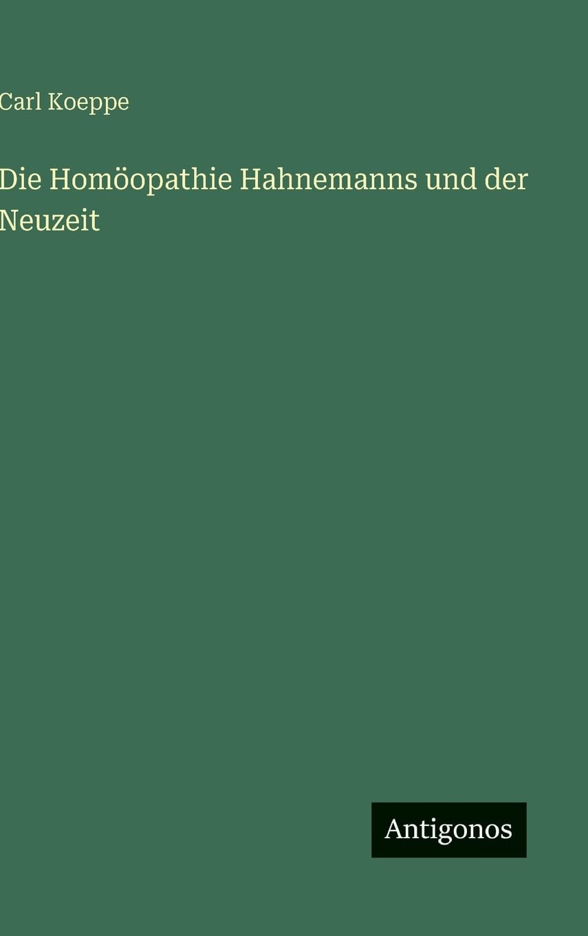 Die Homöopathie Hahnemanns und der Neuzeit Classics