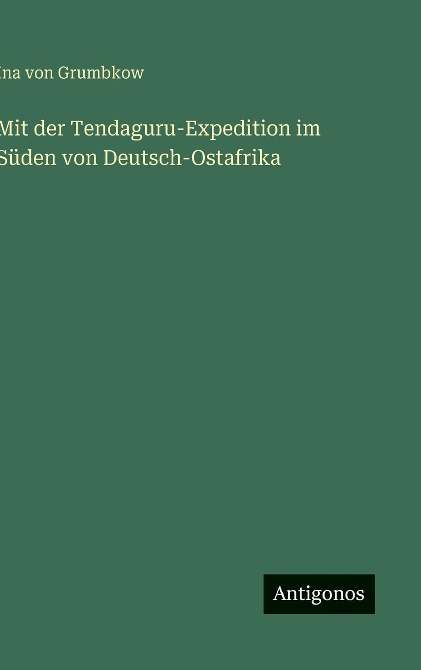 Mit der Tendaguru-Expedition im Süden von Deutsch-Ostafrika Classics