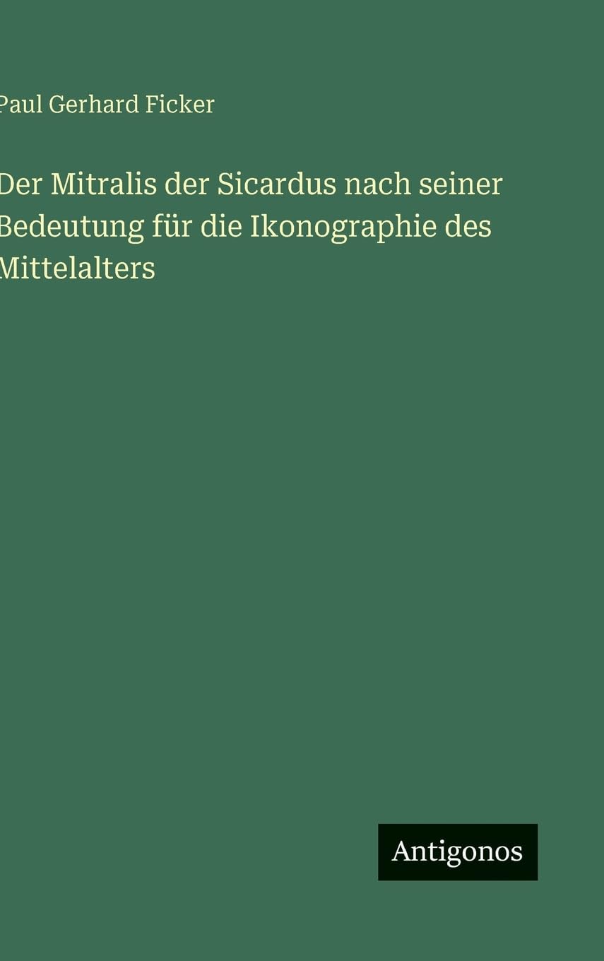 Der Mitralis der Sicardus nach seiner Bedeutung für die Ikonographie des Mittelalters Classics