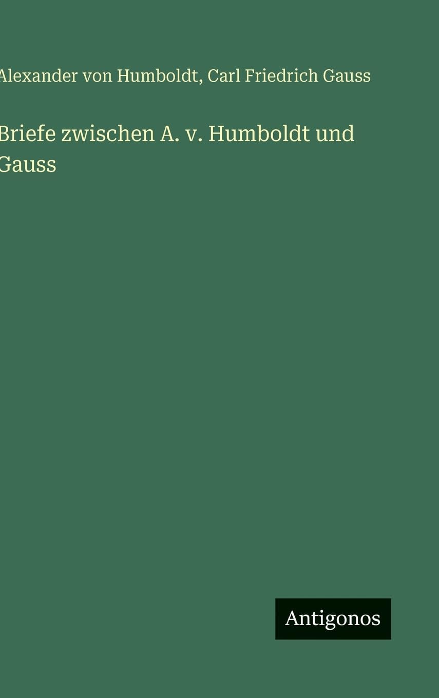 Briefe zwischen A. v. Humboldt und Gauss Classics