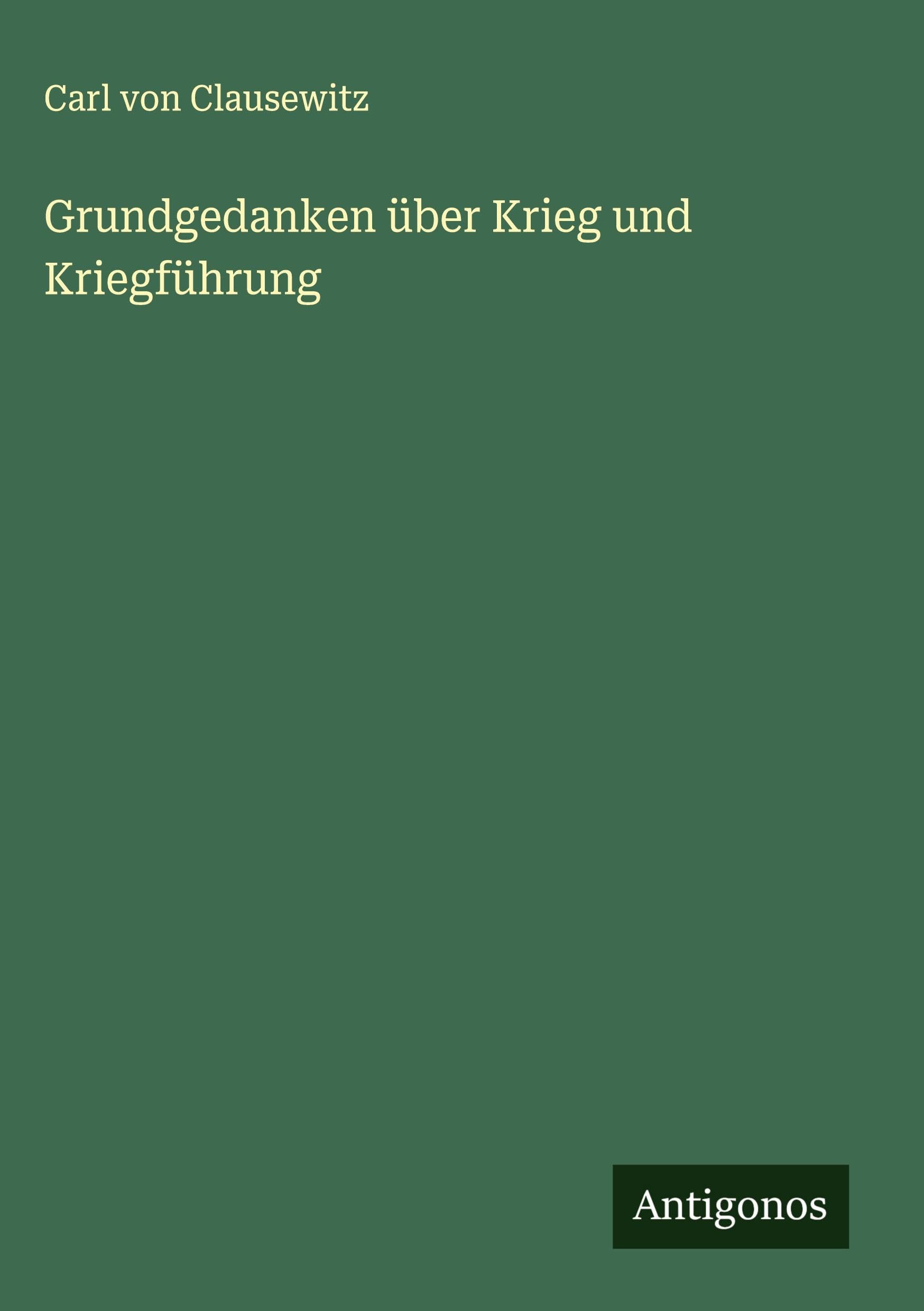 Grundgedanken über Krieg und Kriegführung Classics