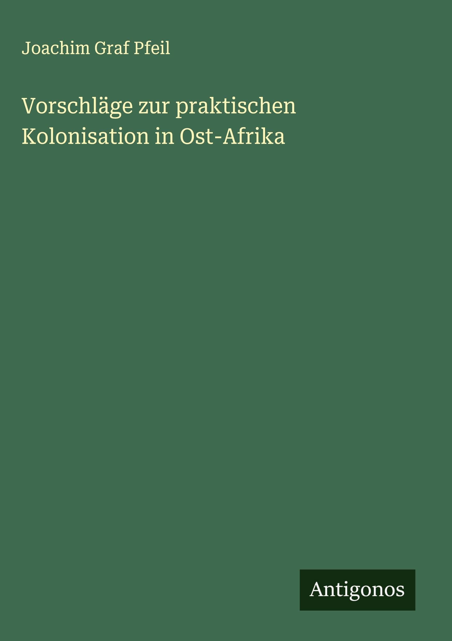 Vorschläge zur praktischen Kolonisation in Ost-Afrika Classics
