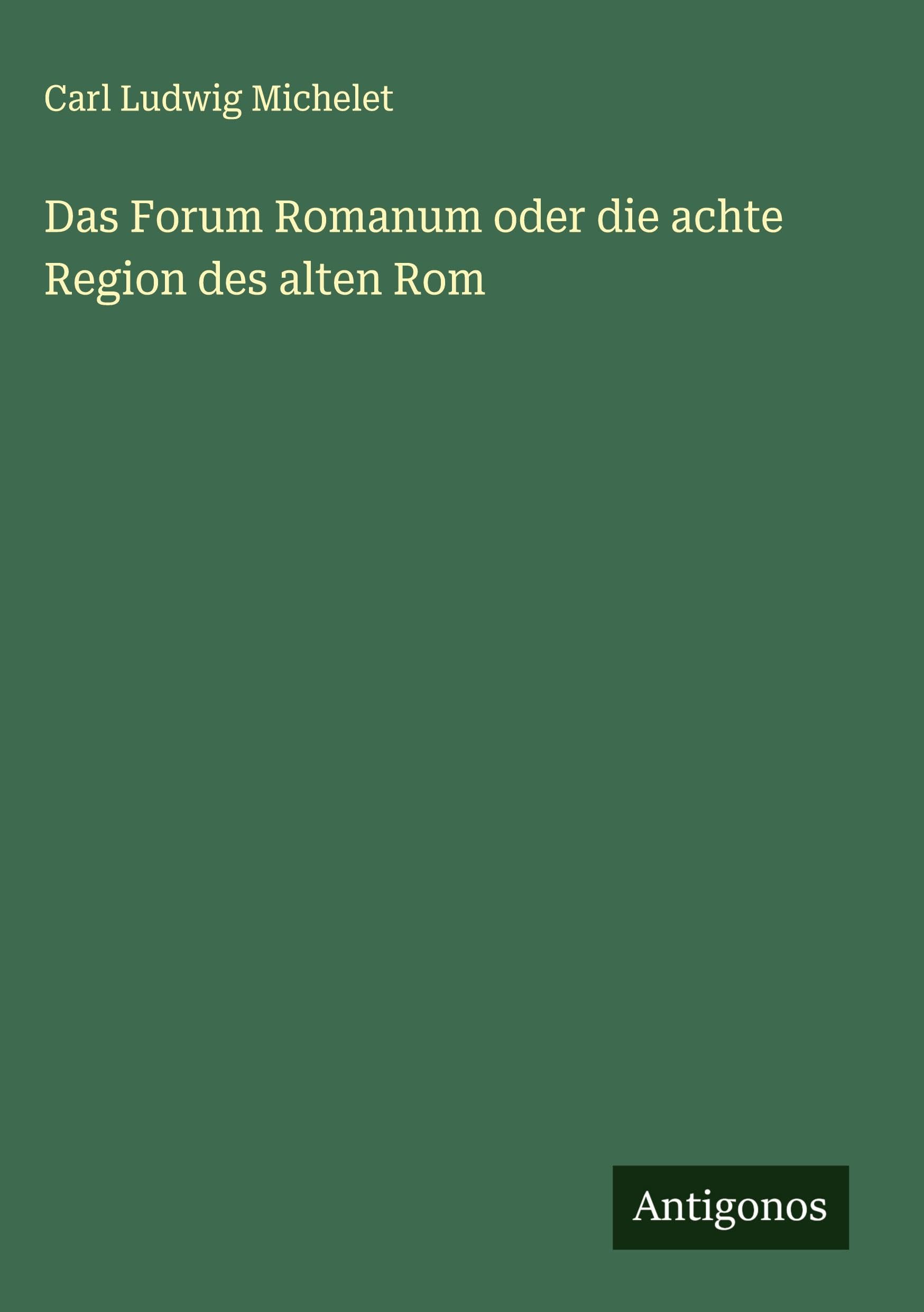 Das Forum Romanum oder die achte Region des alten Rom Classics