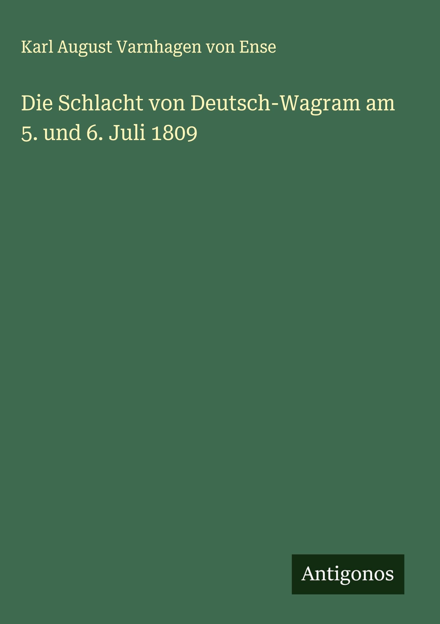 Die Schlacht von Deutsch-Wagram am 5. und 6. Juli 1809 Classics