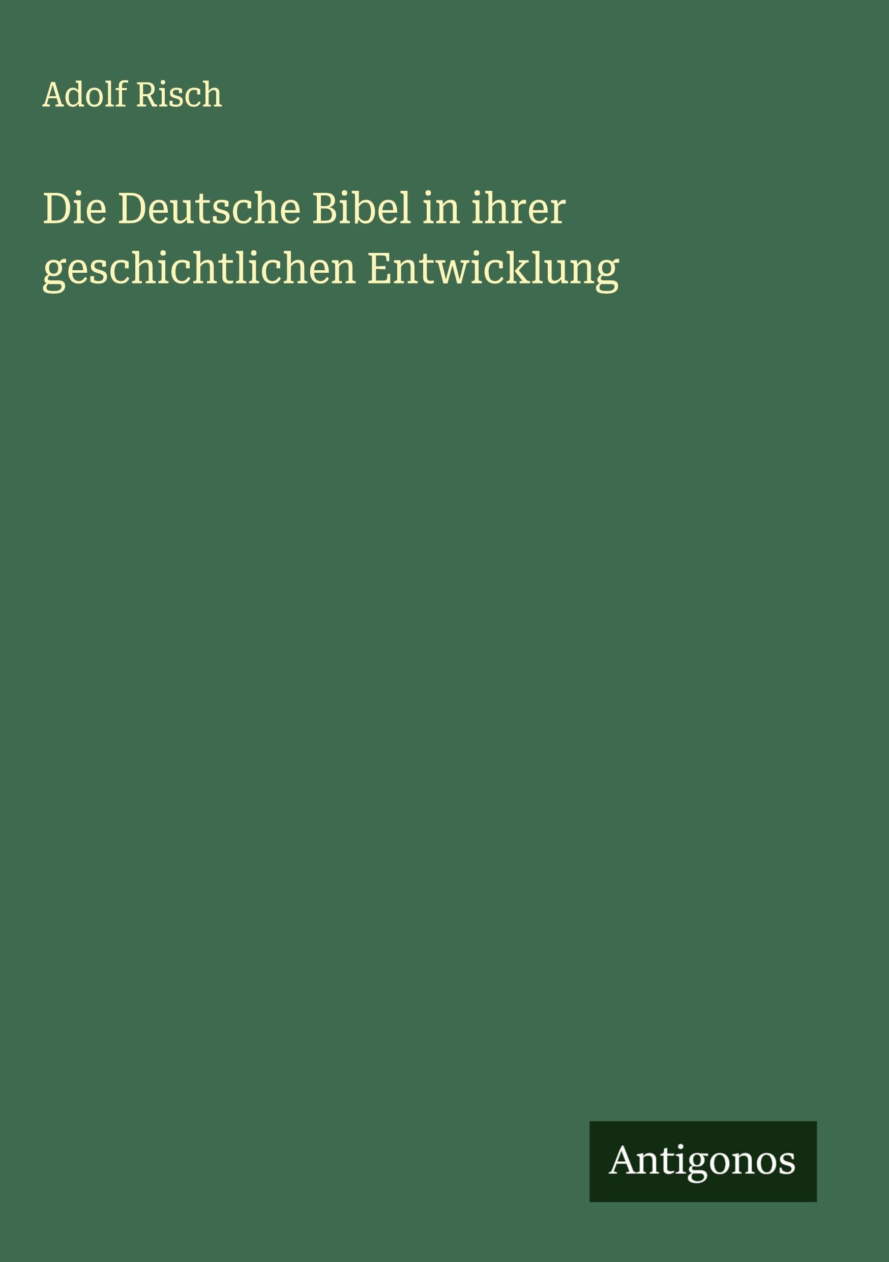 Die Deutsche Bibel in ihrer geschichtlichen Entwicklung Classics