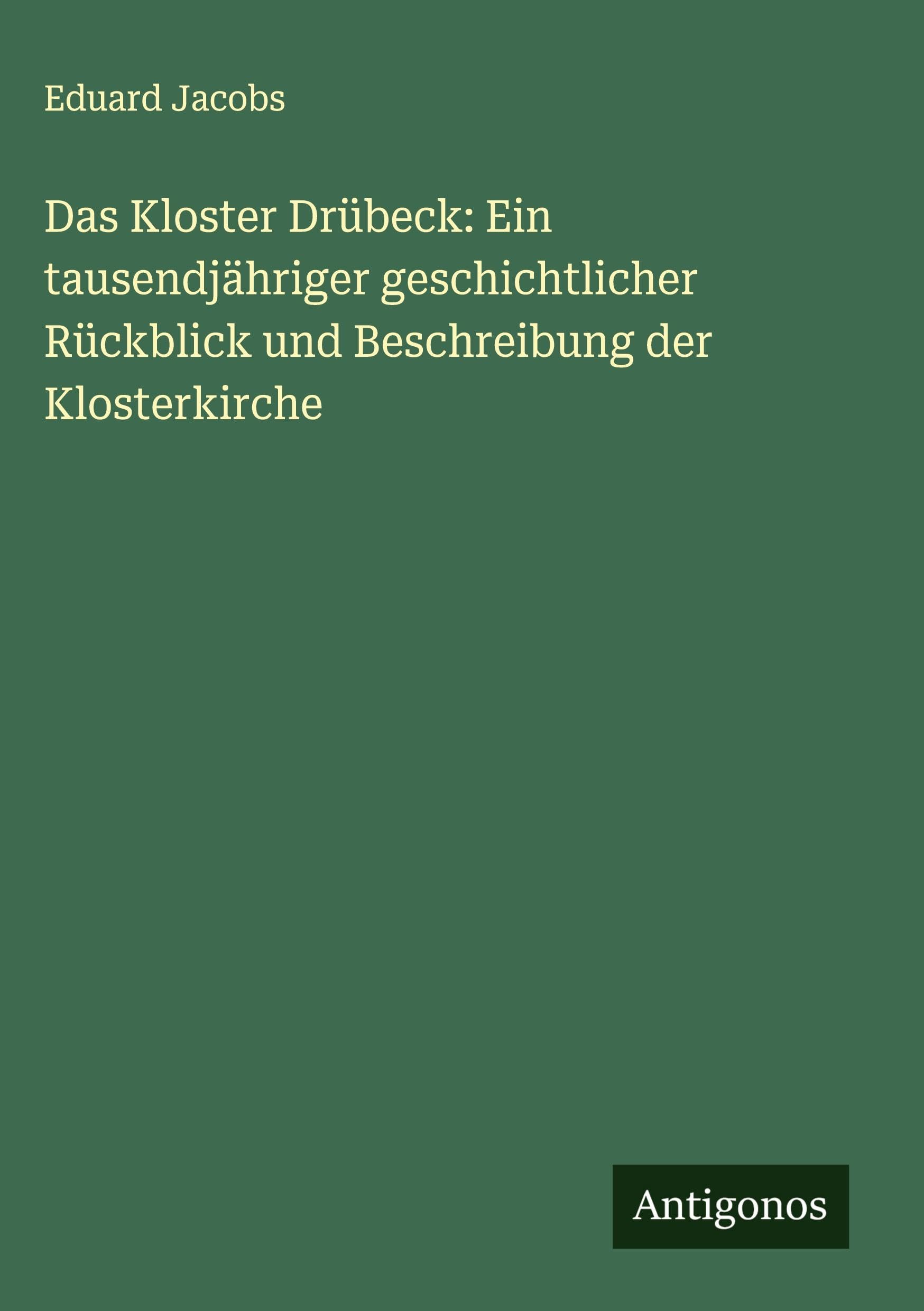 Das Kloster Drübeck: Ein tausendjähriger geschichtlicher Rückblick und Beschreibung der Klosterkirche Classics