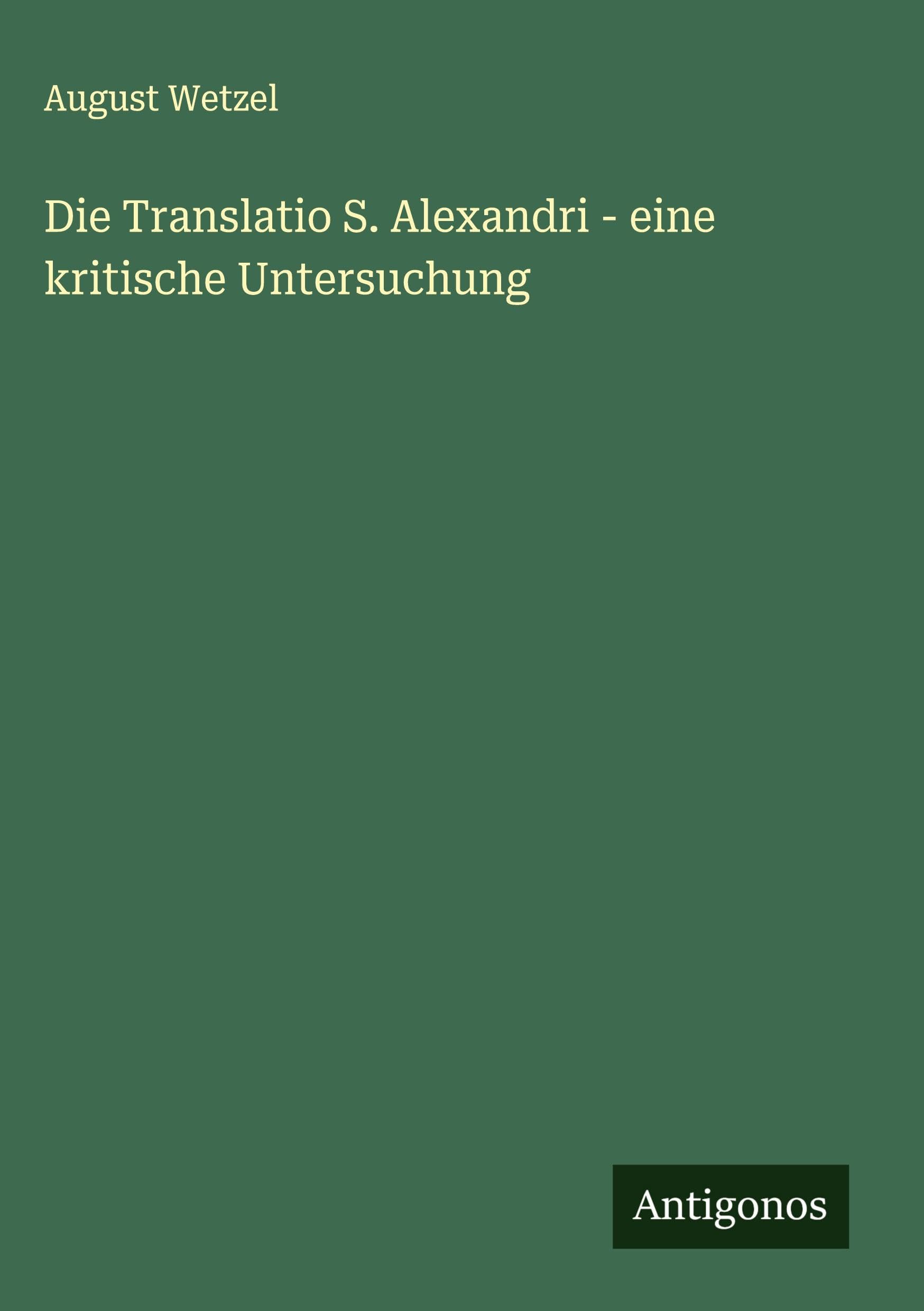Die Translatio S. Alexandri - eine kritische Untersuchung Classics