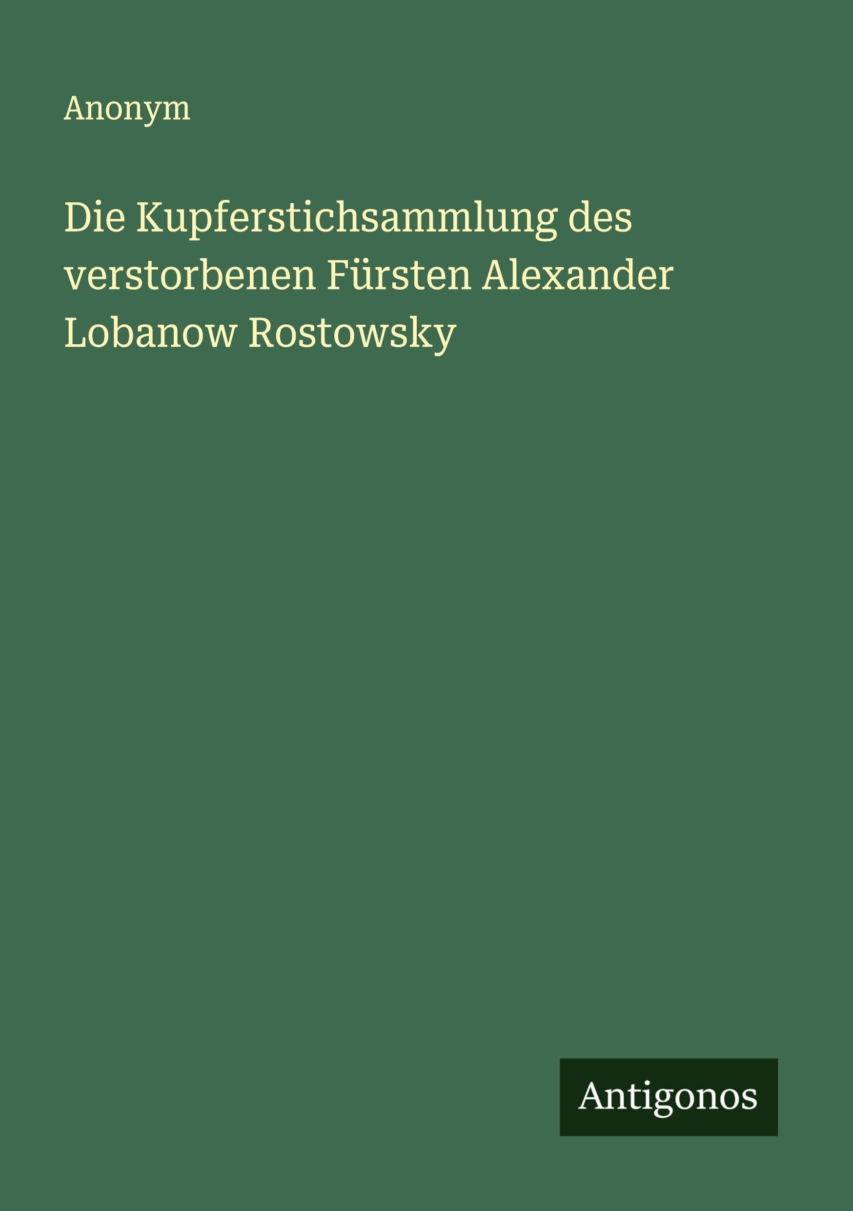 Die Kupferstichsammlung des verstorbenen Fürsten Alexander Lobanow Rostowsky Classics