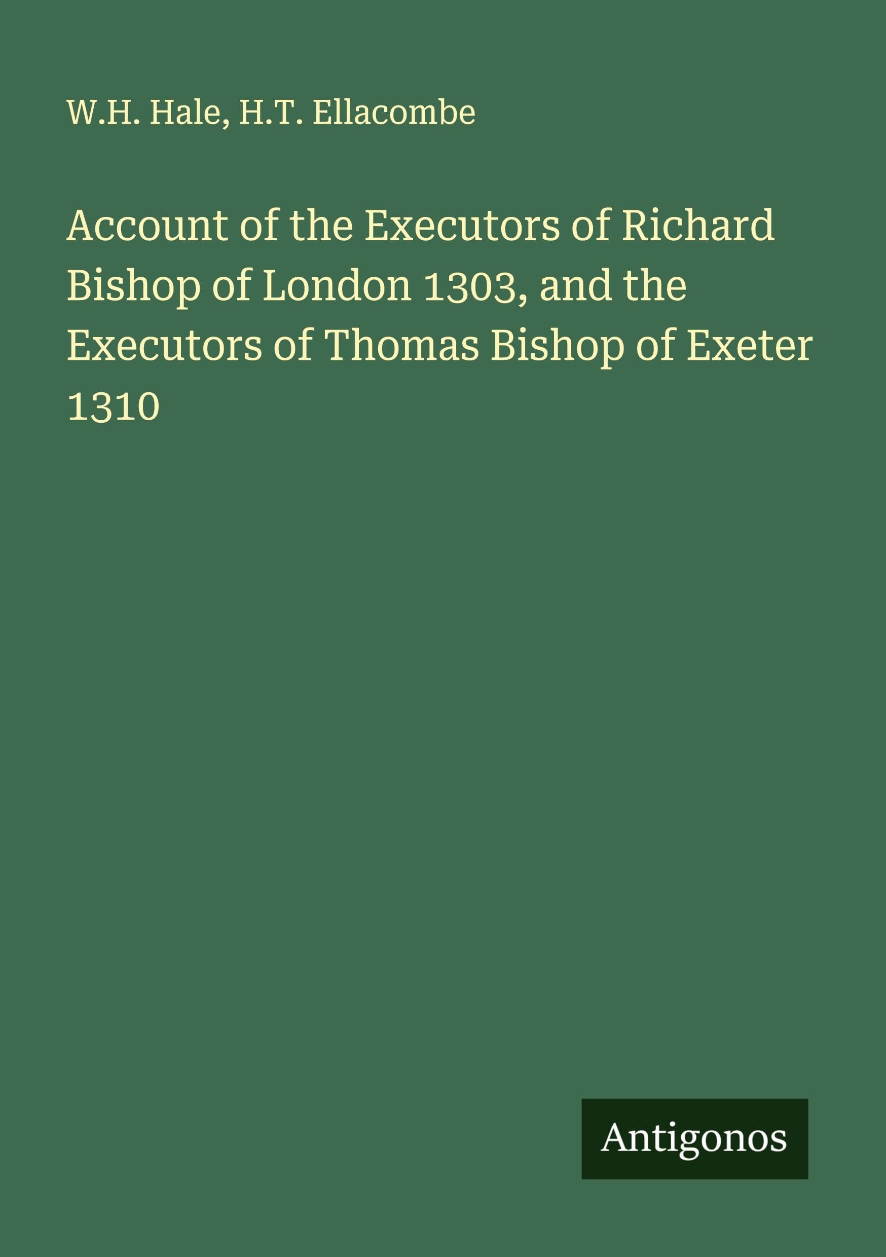 Account of the Executors of Richard Bishop of London 1303, and the Executors of Thomas Bishop of Exeter 1310 Classics