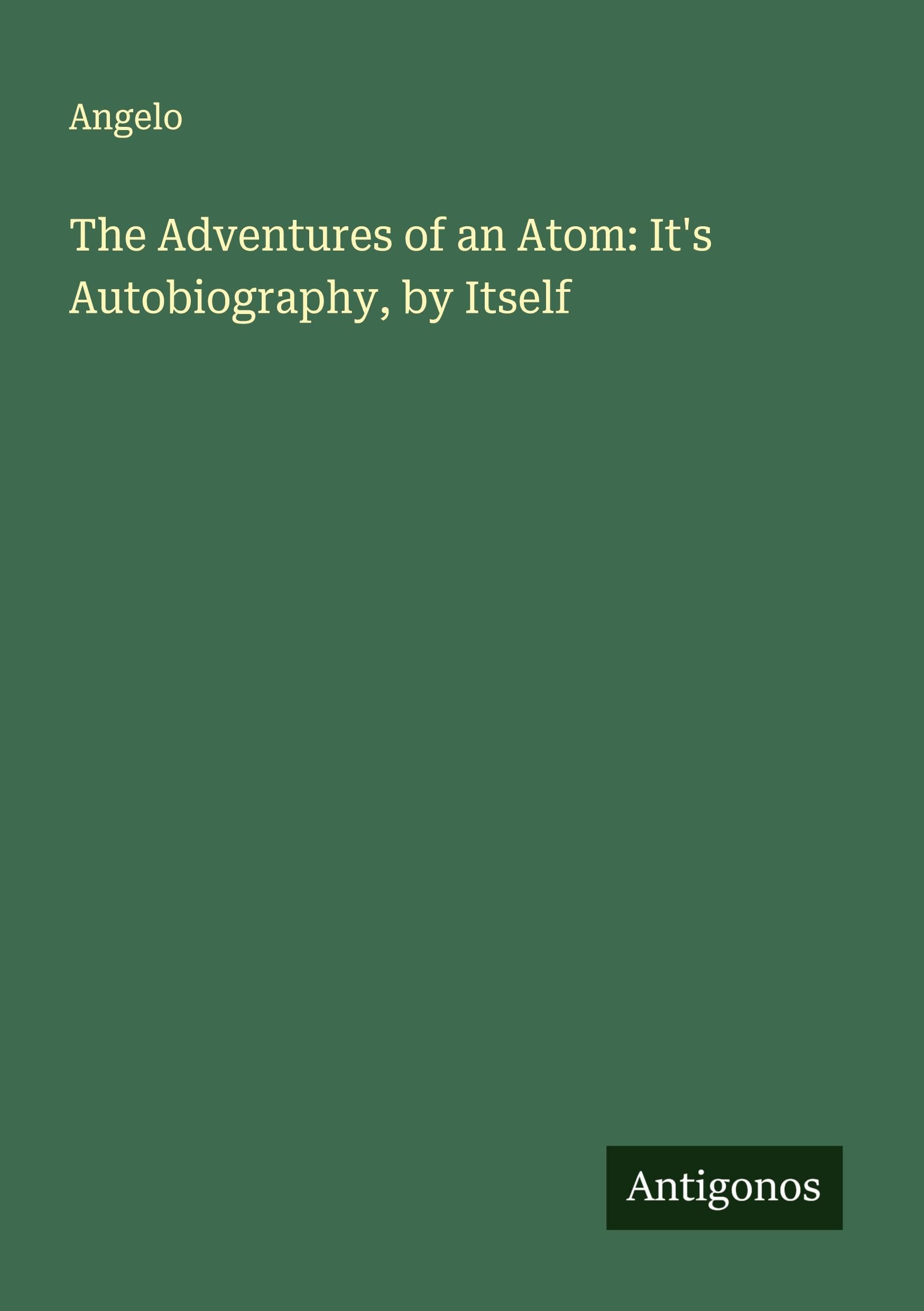 The Adventures of an Atom: It's Autobiography, by Itself Classics
