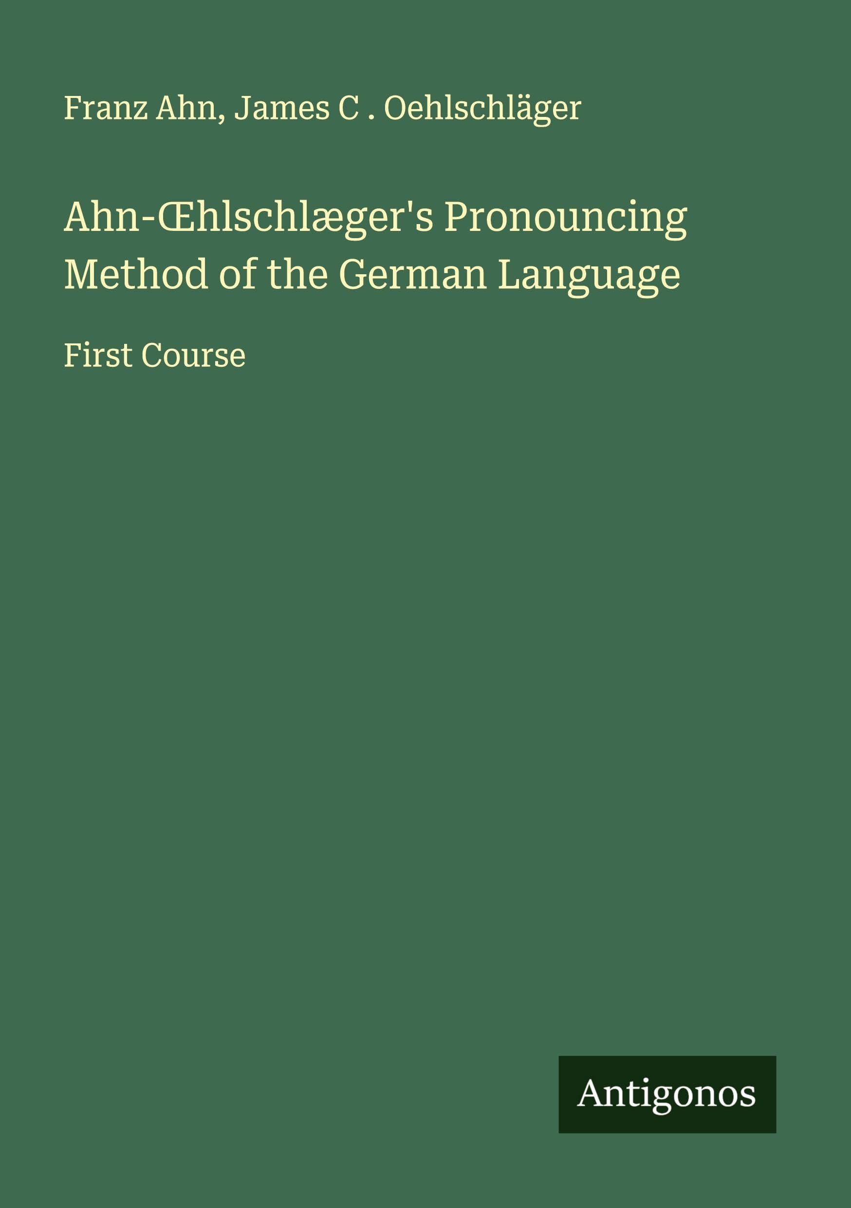 Ahn-¿hlschlæger's Pronouncing Method of the German Language Classics