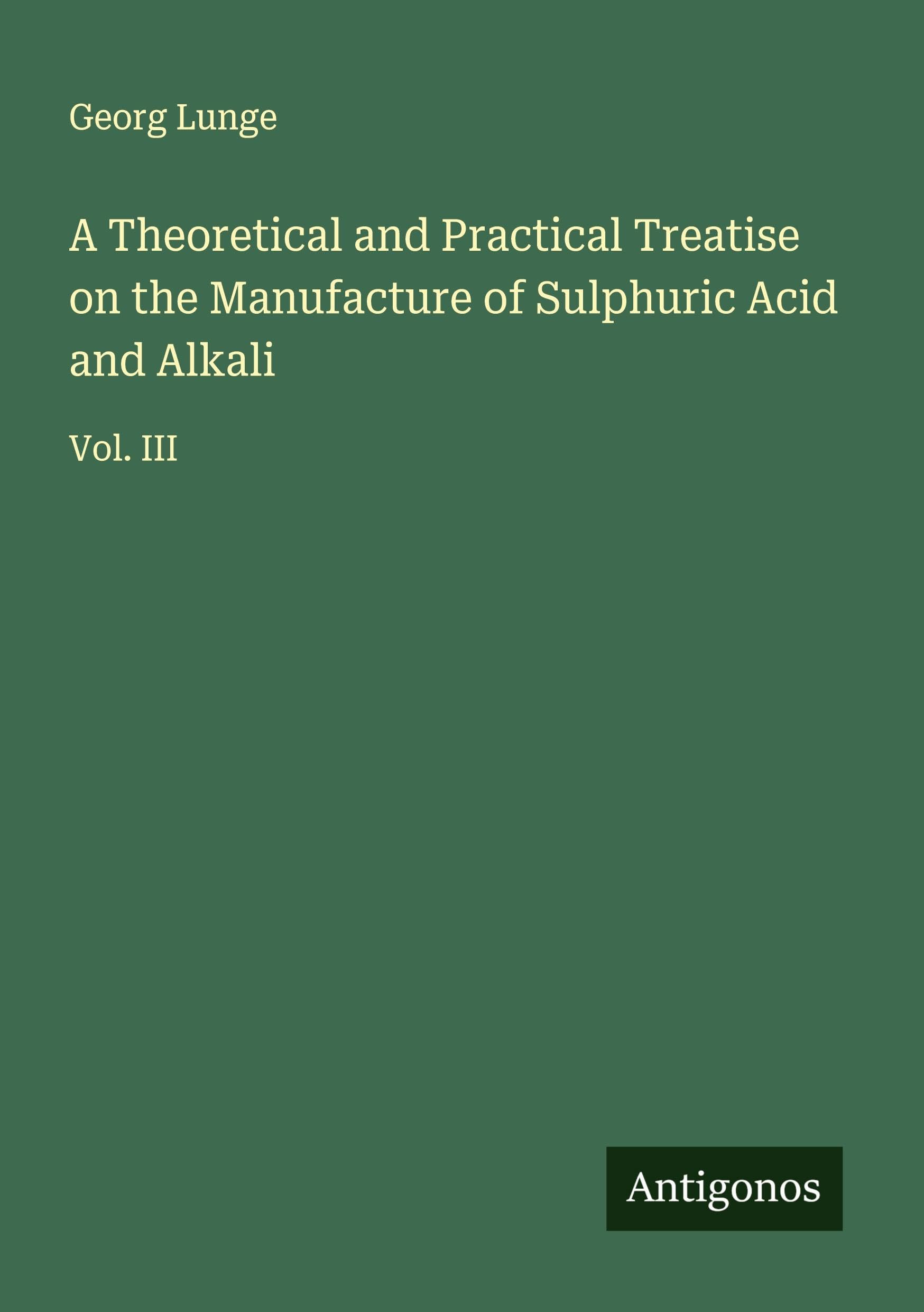 A Theoretical and Practical Treatise on the Manufacture of Sulphuric Acid and Alkali Classics