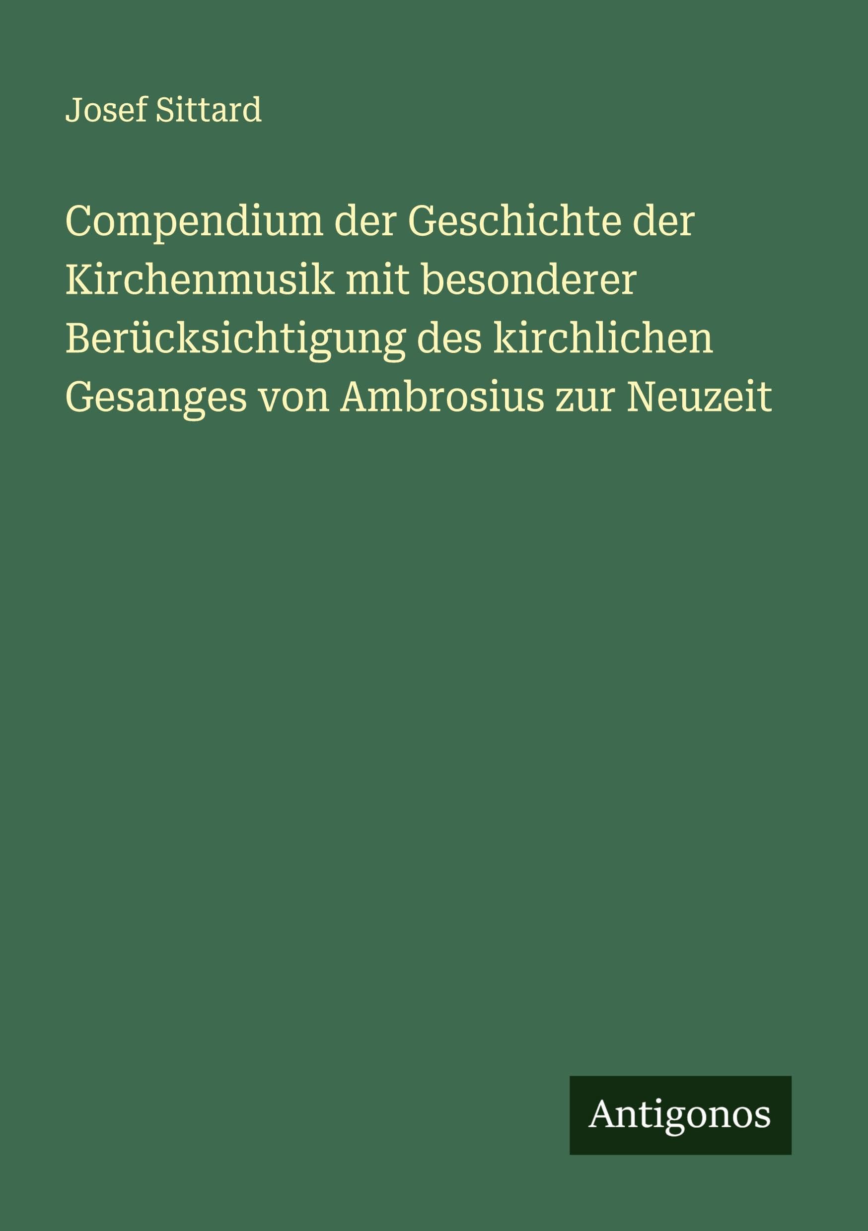 Compendium der Geschichte der Kirchenmusik mit besonderer Berücksichtigung des kirchlichen Gesanges von Ambrosius zur Neuzeit Classics