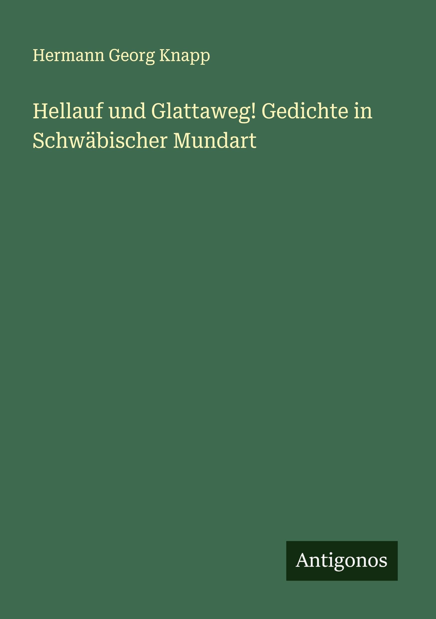 Hellauf und Glattaweg! Gedichte in Schwäbischer Mundart Classics