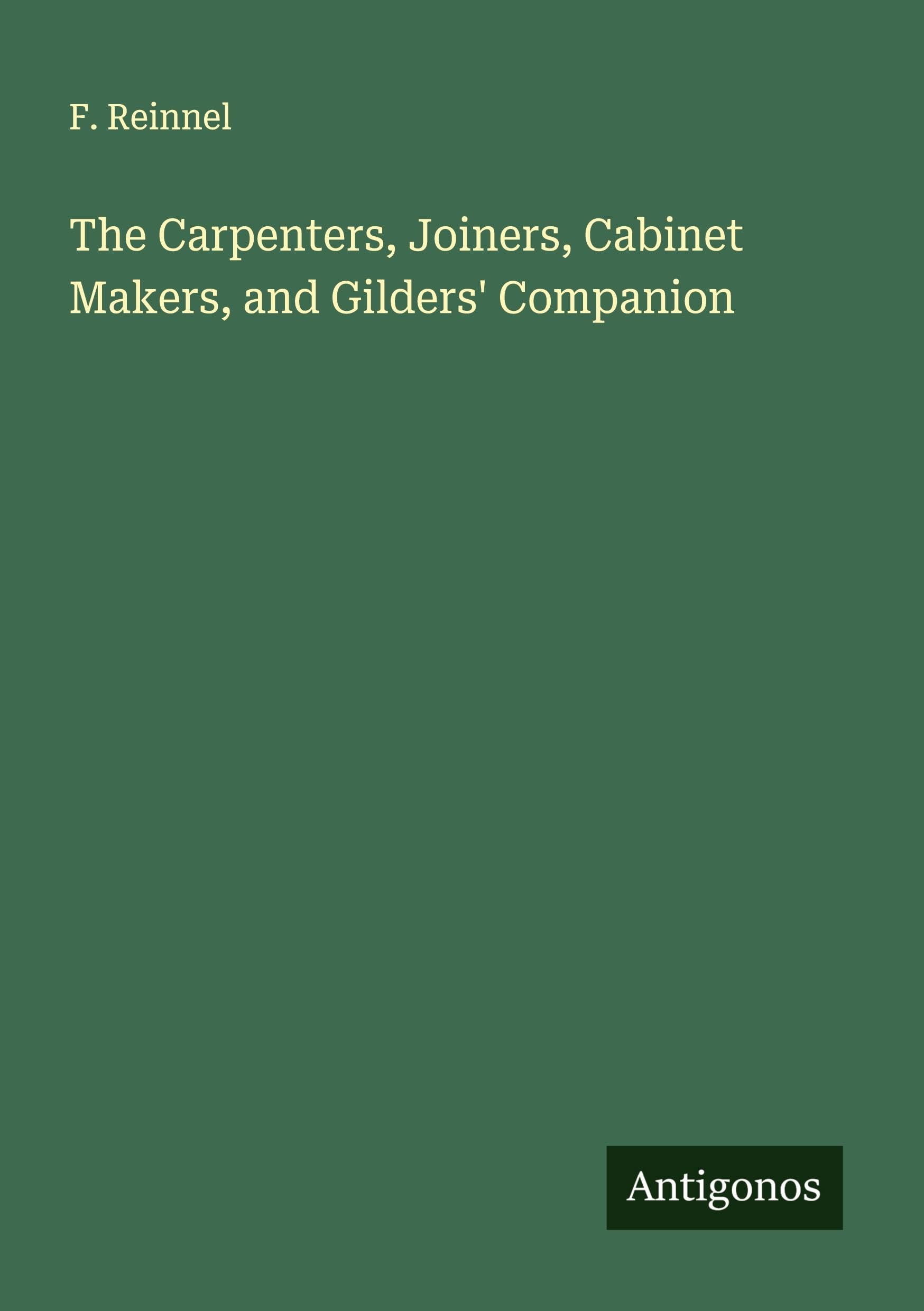The Carpenters, Joiners, Cabinet Makers, and Gilders' Companion Classics