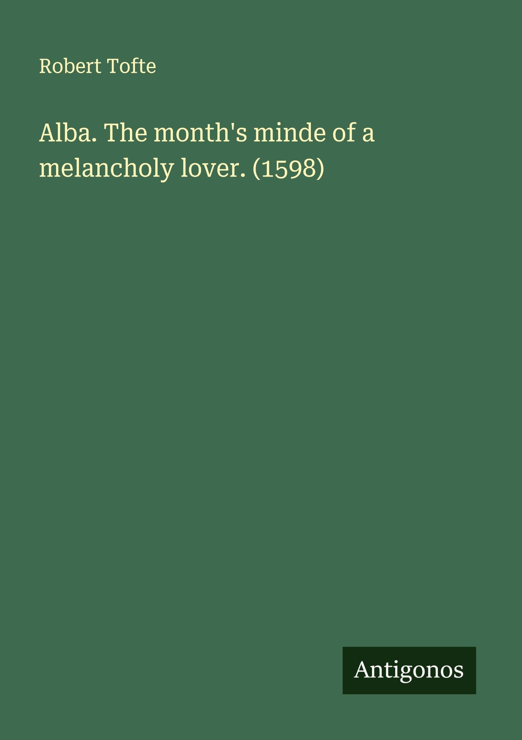 Alba. The month's minde of a melancholy lover. (1598) Classics