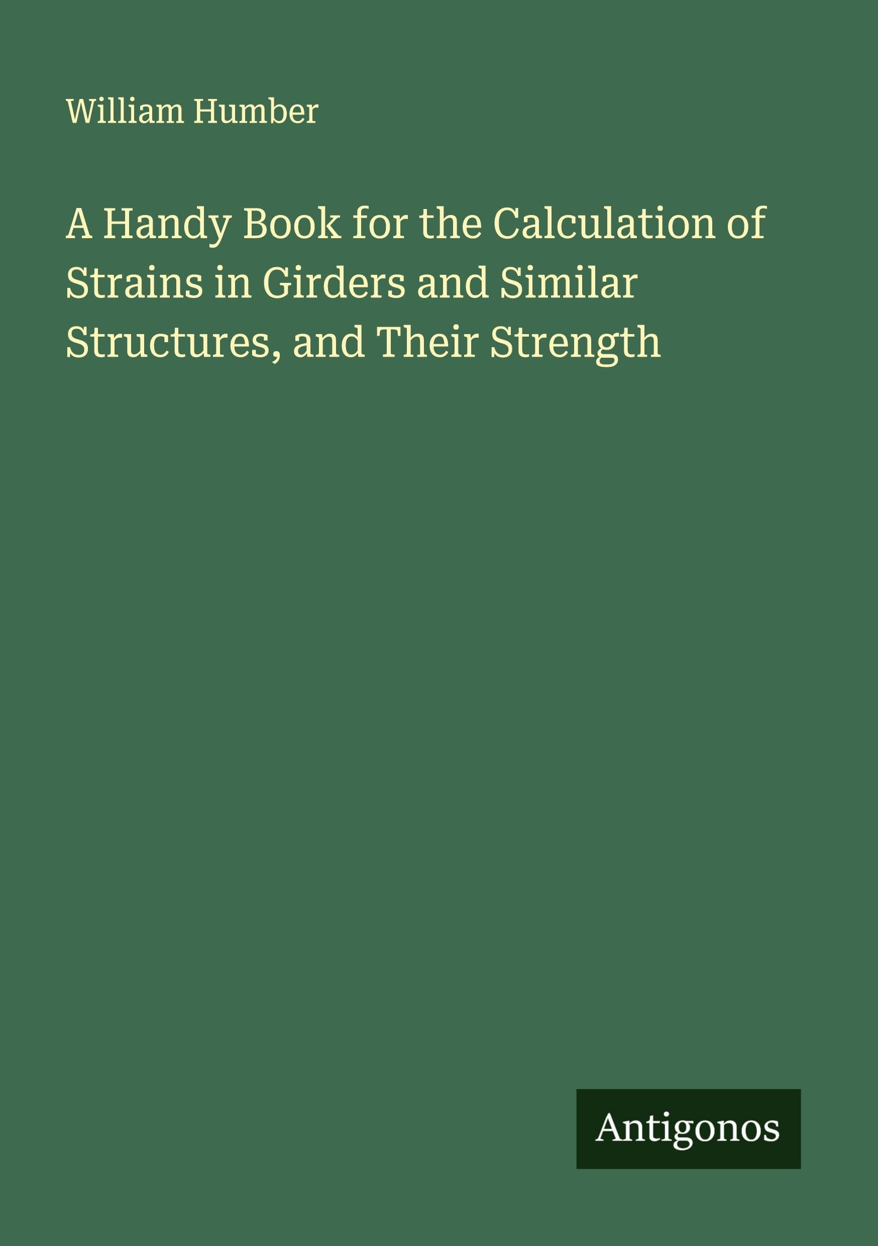 A Handy Book for the Calculation of Strains in Girders and Similar Structures, and Their Strength Classics
