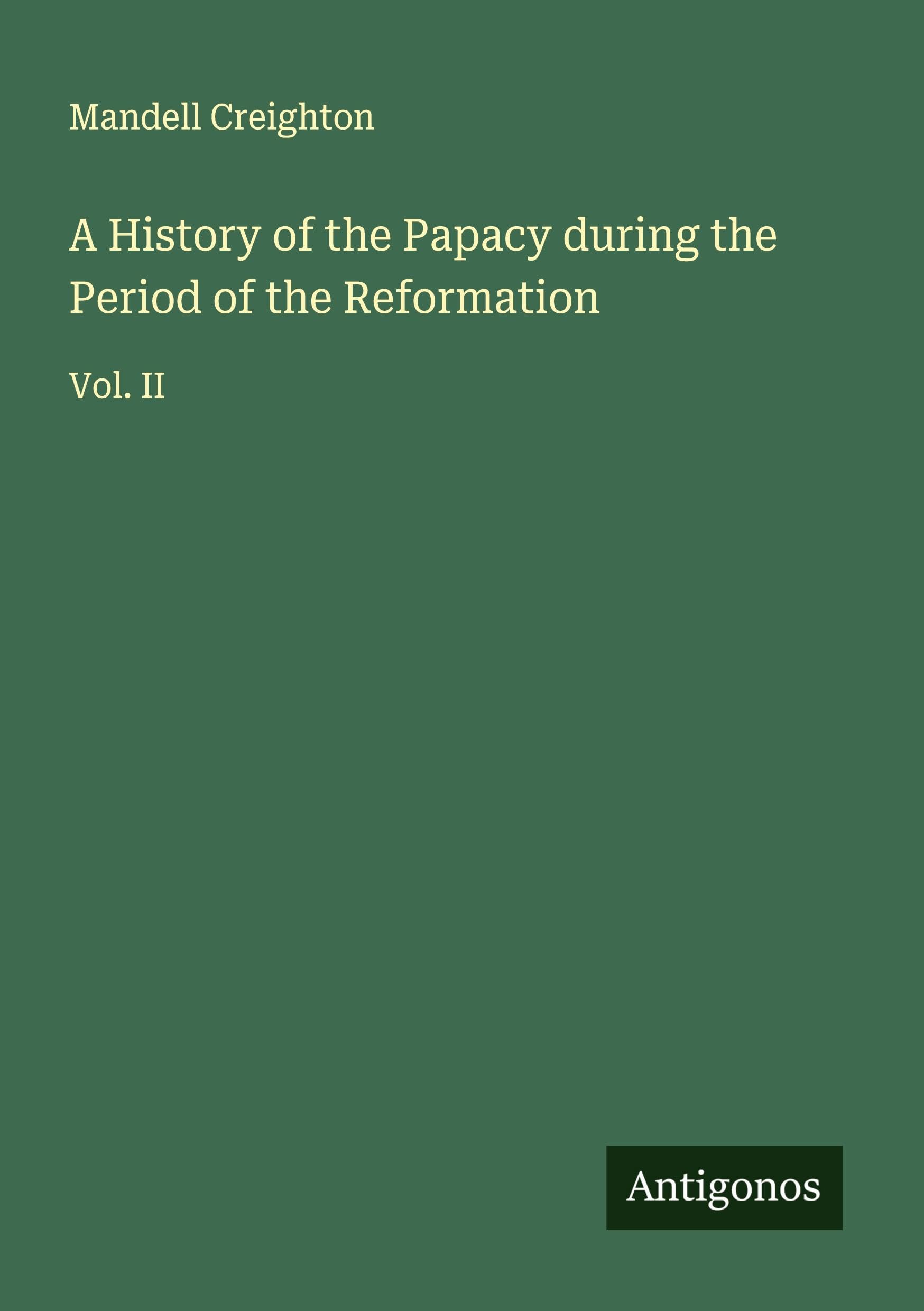 A History of the Papacy during the Period of the Reformation Classics