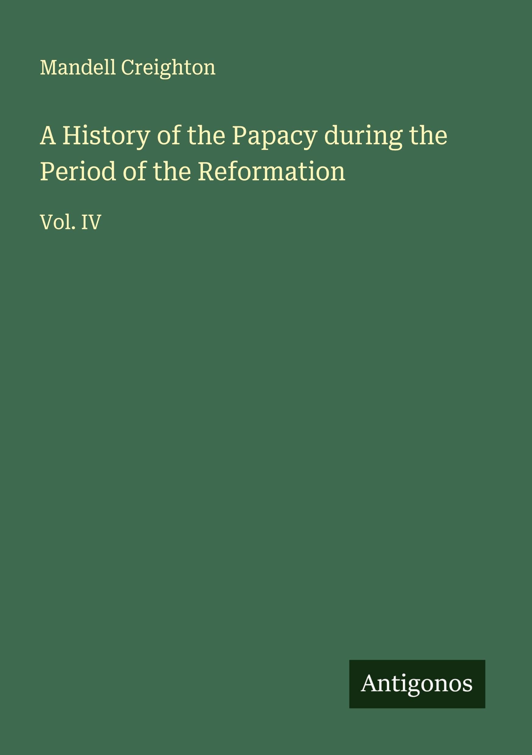 A History of the Papacy during the Period of the Reformation Classics